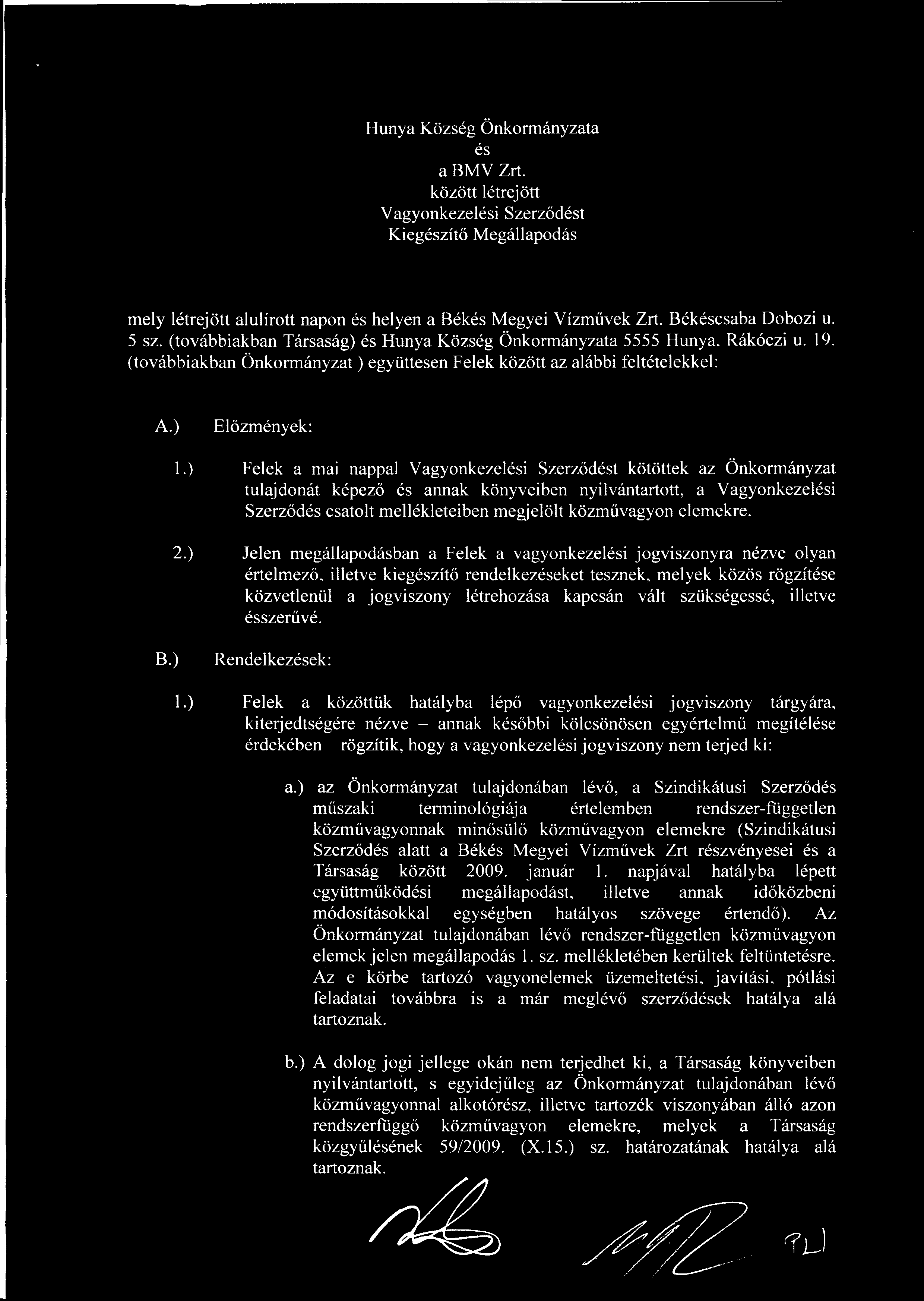 Hunya Község Önkormányzata és a BMV Zrt. között létrejött Vagyonkezelési Szerz ődést Kiegészítő Megállapodás mely létrejött alulírott napon és helyen a Békés Megyei Vízm űvek Zrt. Békéscsaba Dobozi u.