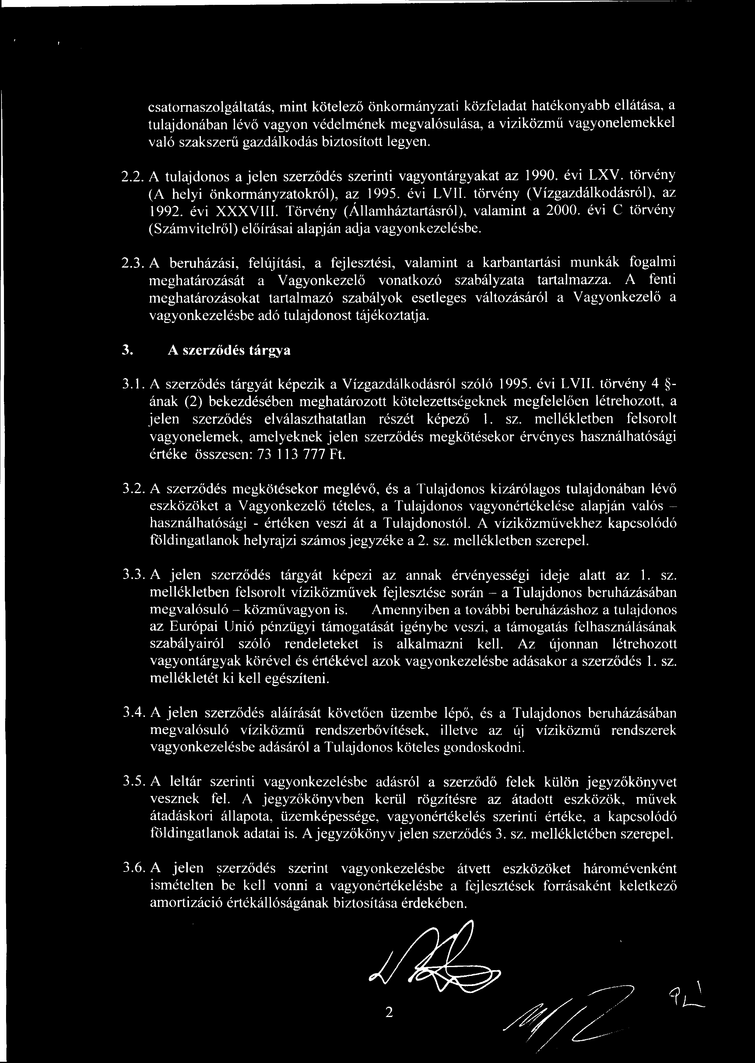 csatornaszolgáltatás, mint kötelez ő önkormányzati közfeladat hatékonyabb ellátása, a tulajdonában lév ő vagyon védelmének megvalósulása, a viziközm ű vagyonelemekkel való szakszerű gazdálkodás