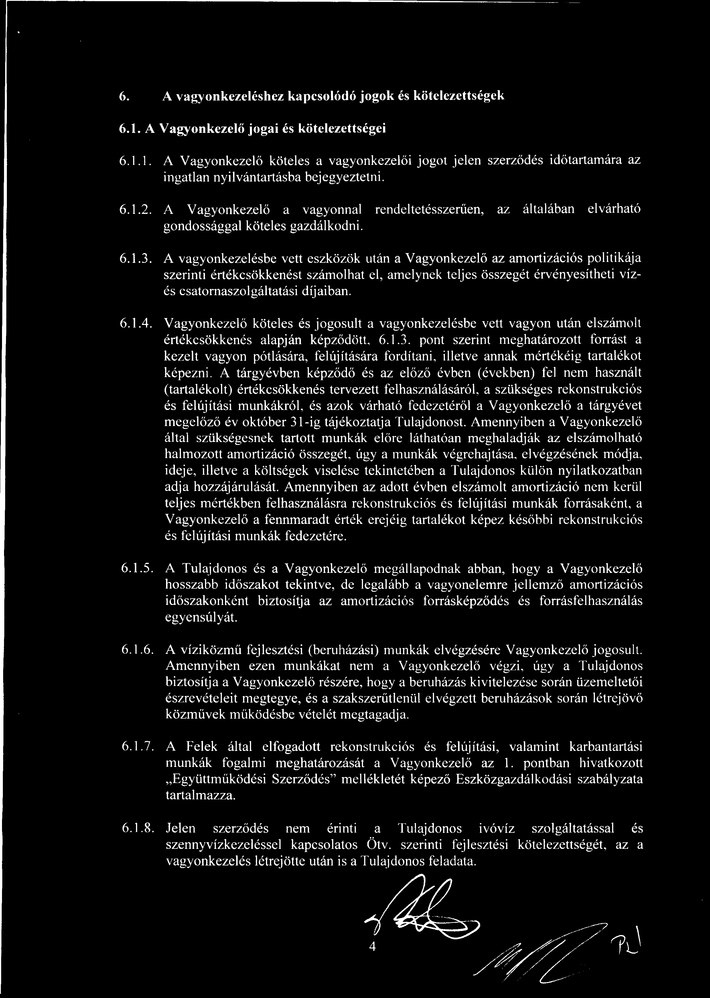 6. A vagyonkezeléshez kapcsolódó jogok és kötelezettségek 6.1. A Vagyonkezel ő jogai és kötelezettségei 6.1.1. A Vagyonkezelő köteles a vagyonkezel ői jogot jelen szerződés időtartamára az ingatlan nyilvántartásba bejegyeztetni.
