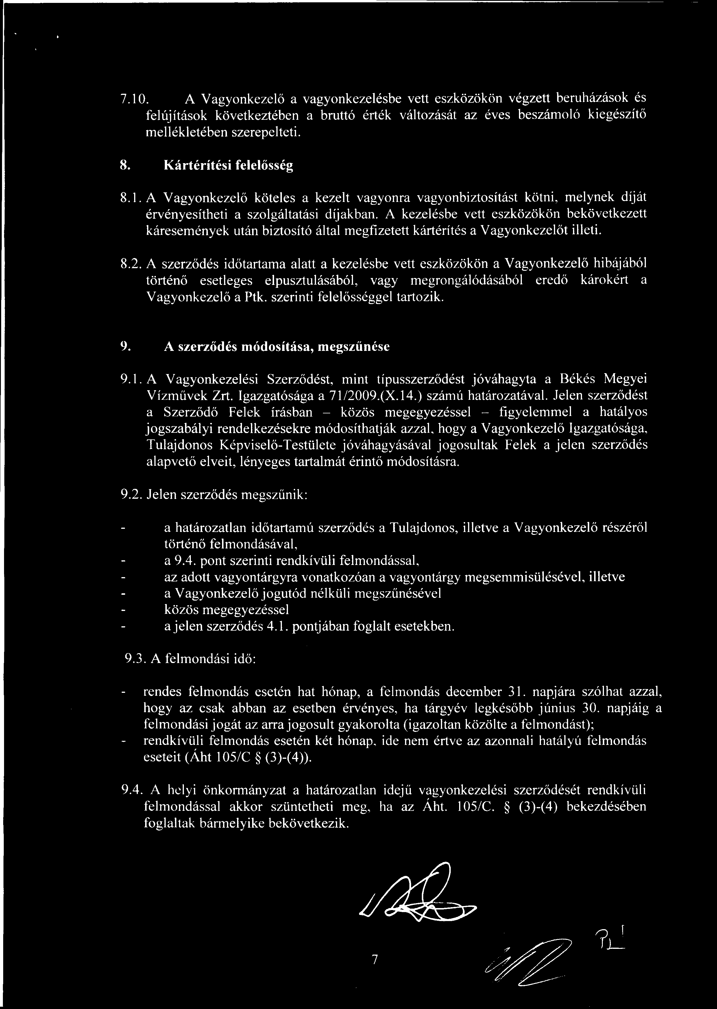 7.10. A Vagyonkezel ő a vagyonkezelésbe vett eszközökön végzett beruházások és felújítások következtében a bruttó érték változását az éves beszámoló kiegészít ő mellékletében szerepelteti.