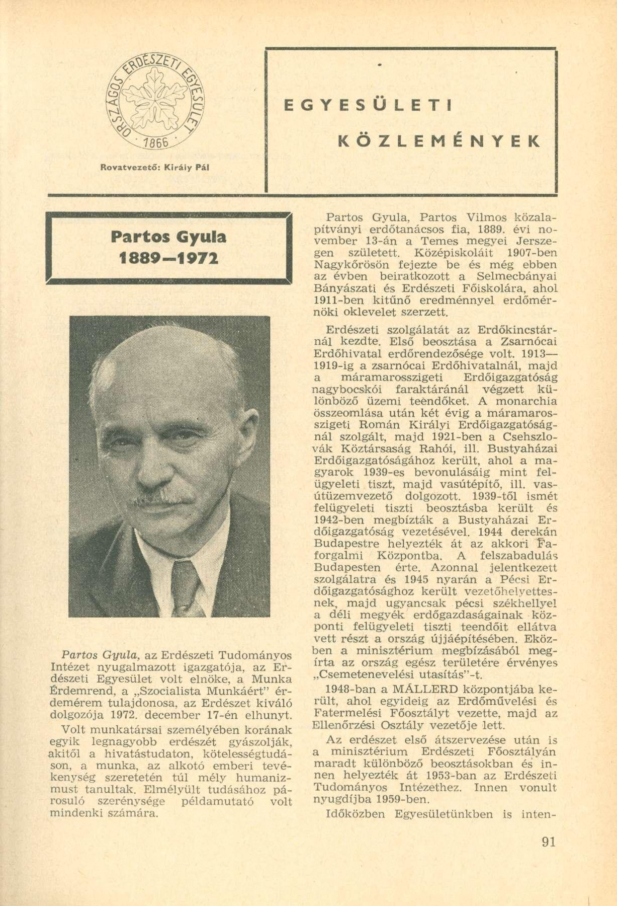 E G Y E S Ü L E T I K Ö Z L E M É N Y E K Rovatvezető: Kiráfy Pál Partos Gyula 1889-1972 Partos Gyula, az Erdészeti Tudományos Intézet nyugalmazott igazgatója, az Erdészeti Egyesület volt elnöke, a