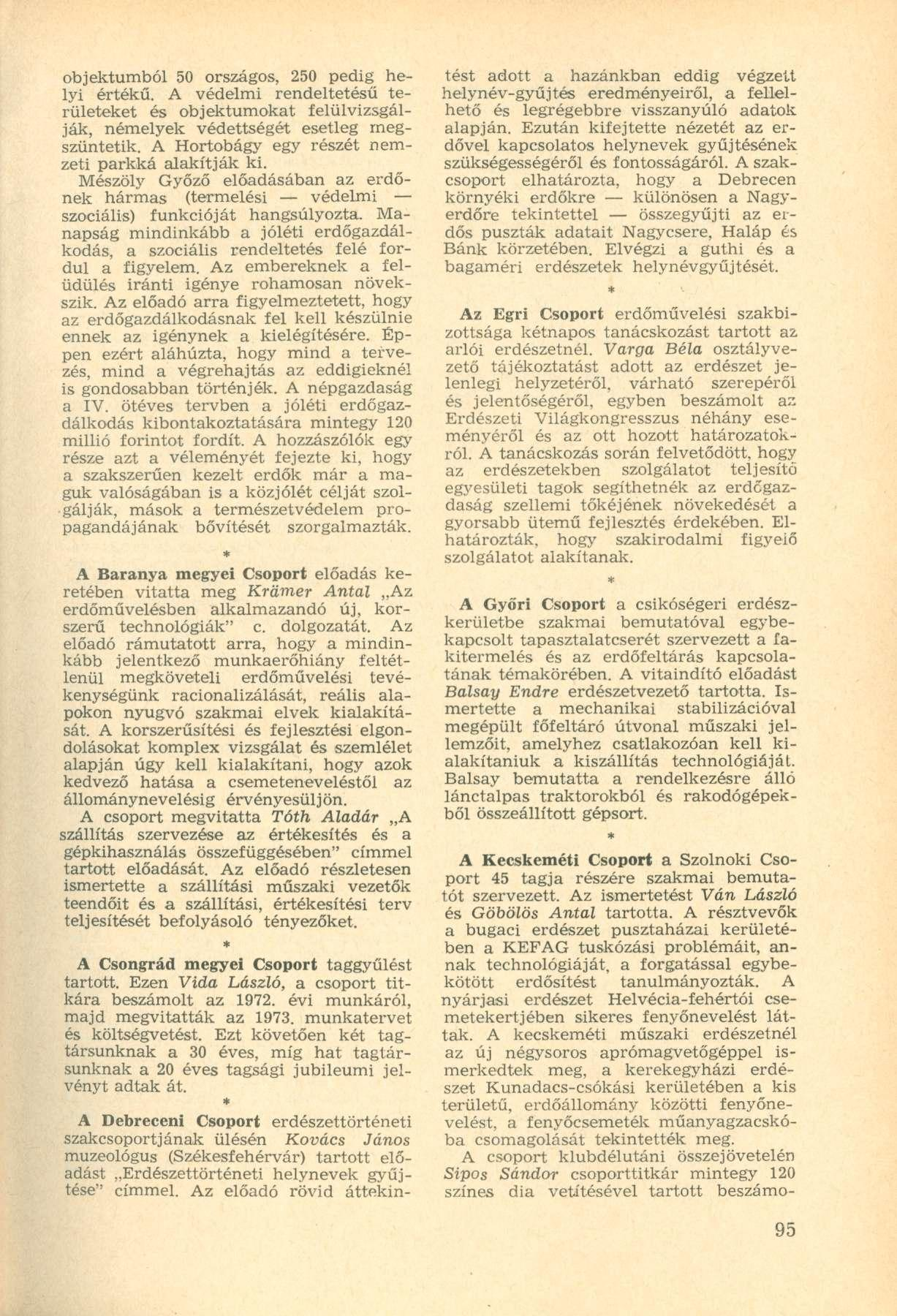 objektumból 50 országos, 250 pedig helyi értékű. A védelmi rendeltetésű területeket és objektumokat felülvizsgálják, némelyek védettségét esetleg megszüntetik.