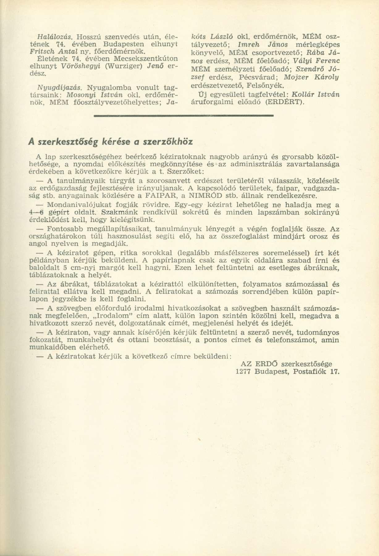 Halálozás. Hosszú szenvedés után, életének 74. évében Budapesten elhunyt Fritsch Antal ny. főerdőmérnök. Életének 74. évében Mecsekszentkúton elhunyt Vöröshegyi (Wurziger) Jenő erdész. Nyugdíjazás.