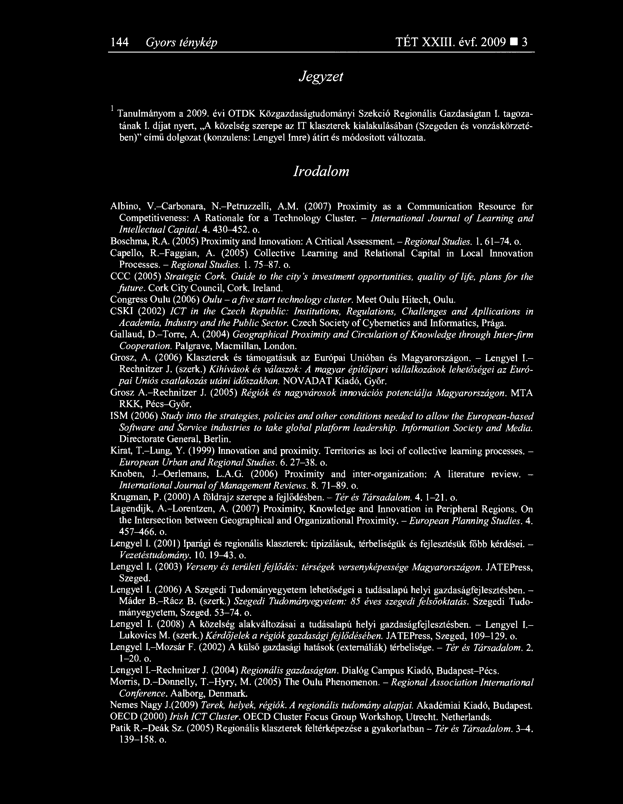 144 Gyors ténykép TÉT XXIII. évf. 2009 3 Jegyzet Tanulmányom a 2009. évi OTDK Közgazdaságtudományi Szekció Regionális Gazdaságtan I. tagozatának I.