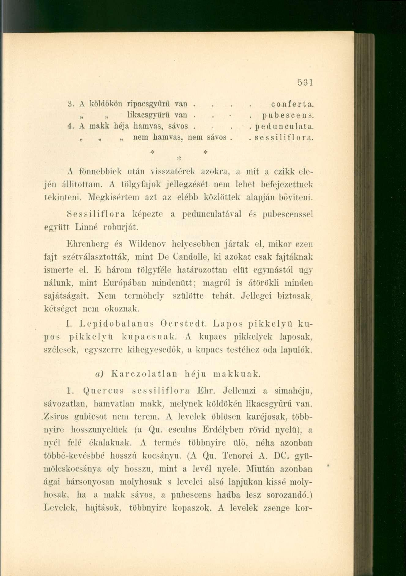 3. A köldökön ripacsgyűrű van.... conferta. likacsgyűrű van... pubescens. 4. A makk héja hamvas, sávos....pedunculata. nem hamvas, nem sávos..sessiliflora.