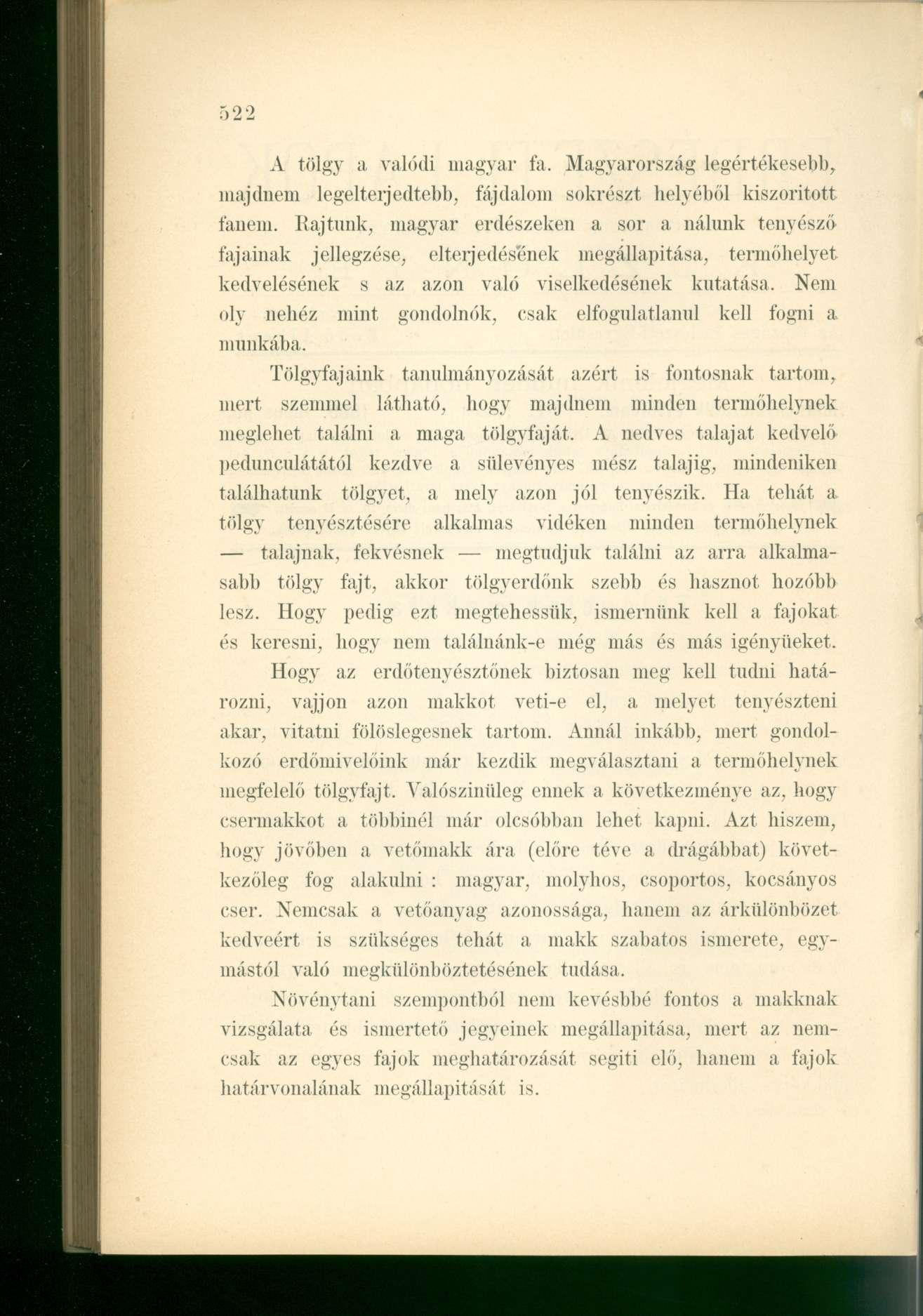 A tölgy a valódi magyar fa. Magyarország legértékesebb, majdnem legelterjedtebb, fájdalom sokrészt helyéből kiszorított fanem.