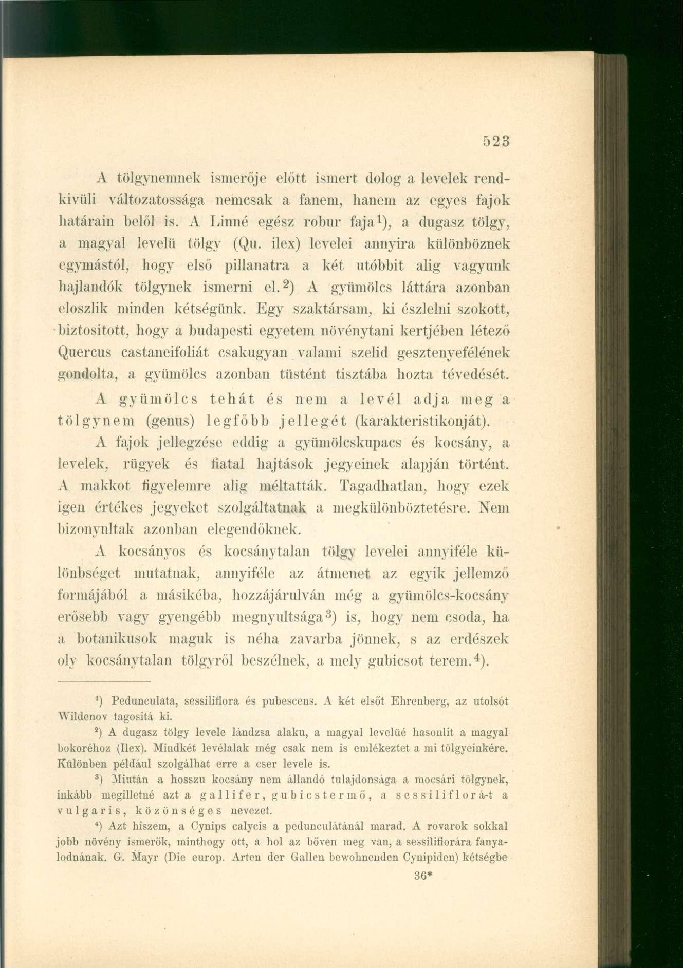 A tölgynemnek ismerője előtt ismert dolog a levelek rendkívüli változatossága nemcsak a fanem, hanem az egyes fajok határain belől is.