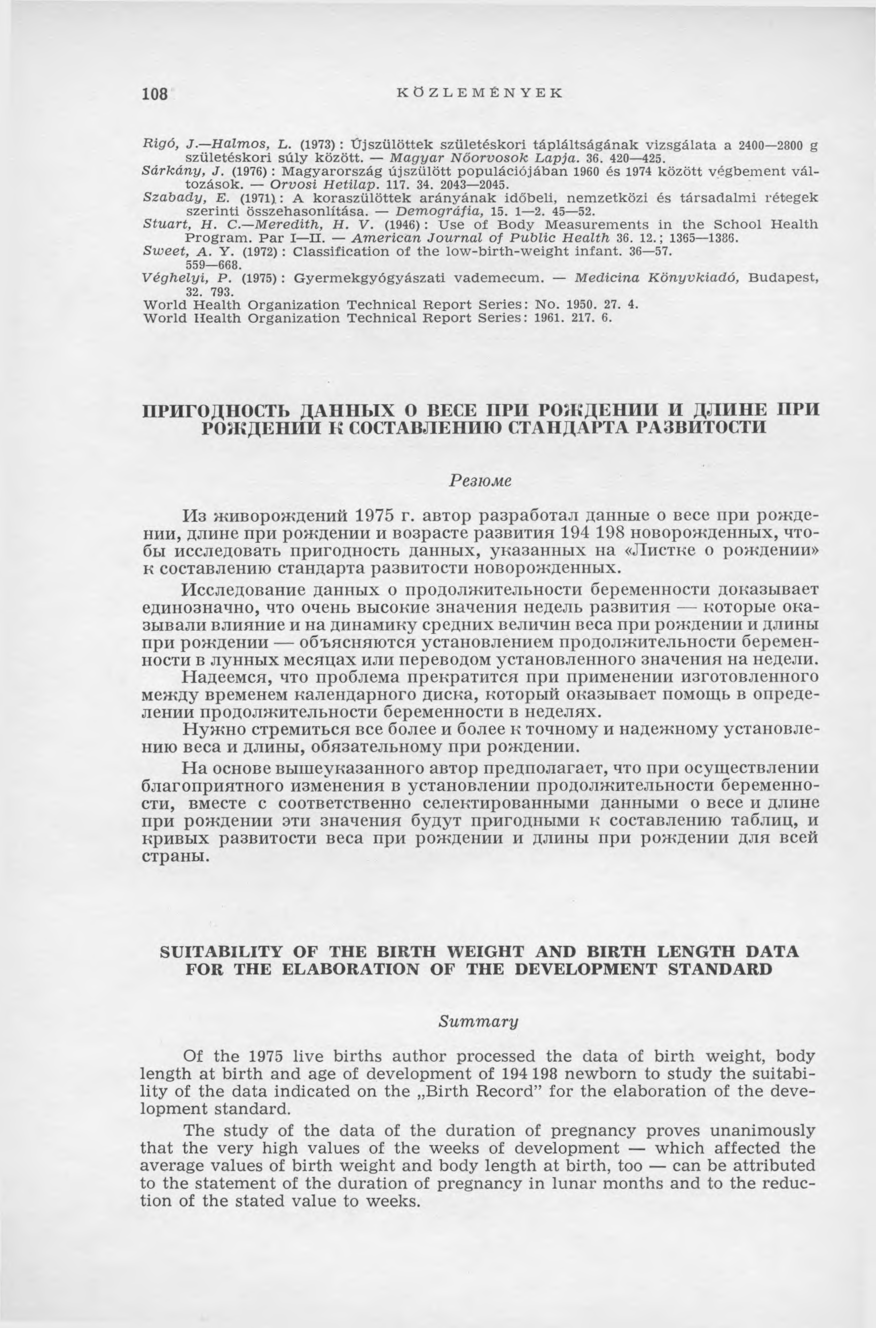 108 KÖZLEMÉNYEK R ig ó, J. H a lm o s, L. (1973) : Újs z ü lö tte k s z ü le té s k o ri tá p lá lts á g á n a k v iz s g á la ta a 2400 2800 g s z ü le té s k o ri s ú ly k ö z ö tt.