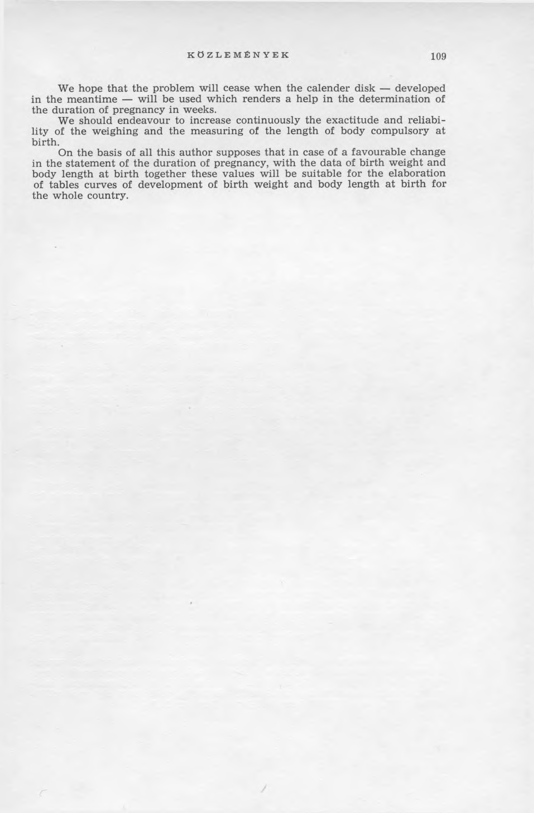 KÖZLEMÉNYEK 109 We hope th a t the problem will cease w hen the calender disk developed in the m eantim e will be used w hich renders a help in the determ ination of the duration of pregnancy in