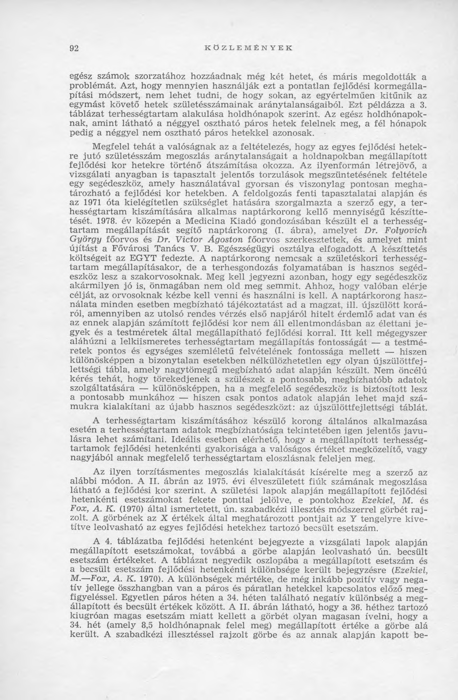 92 KÖZLEMÉNYEK egész számok szorzatához hozzáadnak még két hetet, és m áris m egoldották a problém át.
