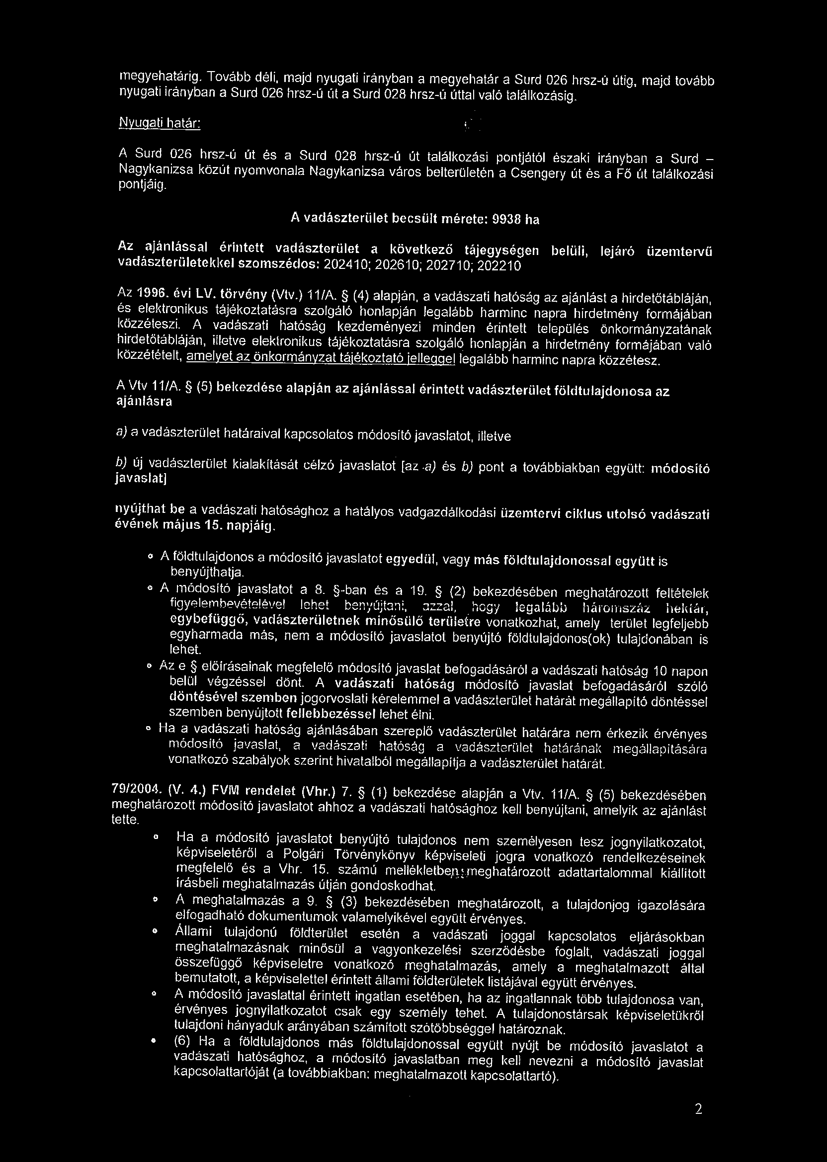 megyehatarig. Tovabb deli, majd nyugati iranyban a megyehatar a Surd 06 hrsz-u utig, majd tovabb nyugati iranyban a Surd 06 hrsz-u ut a Surd 08 hrsz-u uttal valo ial^lkozasig.