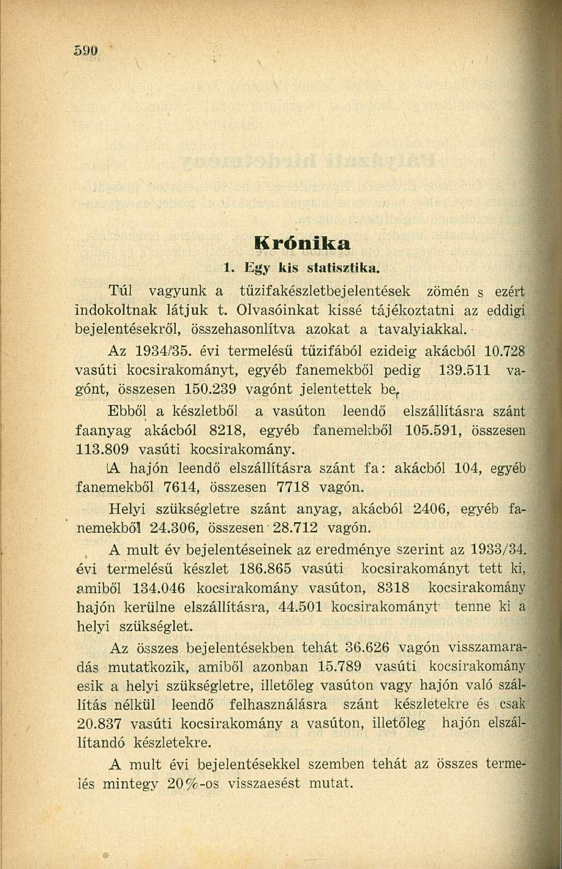 Krónika 1. Egy kis statisztika. Túl vagyunk a tűzifakészletbejelentések zömén s ezért indokoltnak látjuk t.