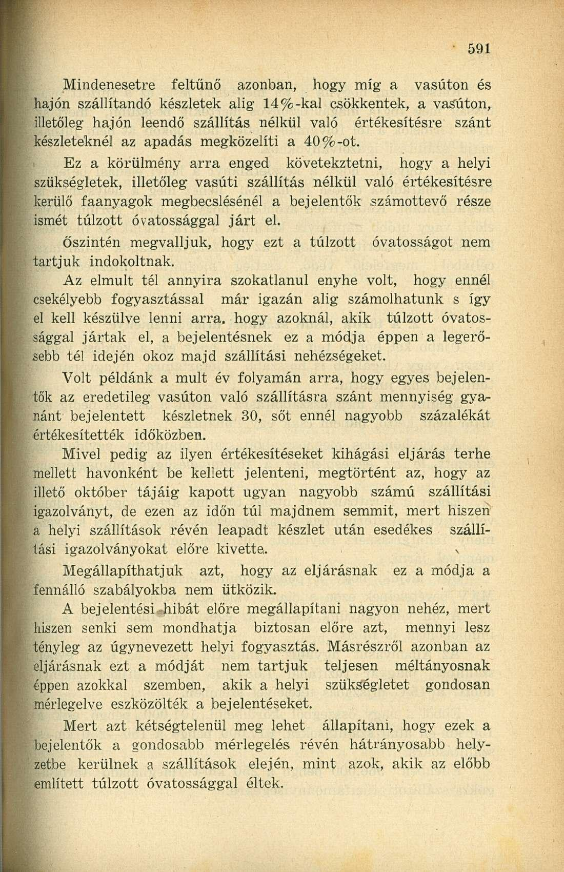Mindenesetre feltűnő azonban, hogy míg a vasúton és hajón szállítandó készletek alig 14%-kai csökkentek, a vasúton, illetőleg hajón leendő szállítás nélkül való értékesítésre szánt készleteknél az