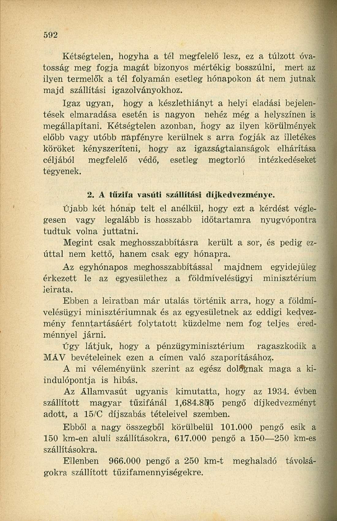 Kétségtelen, hogyha a tél megfelelő lesz, ez a túlzott óvatosság meg fogja magát bizonyos mértékig bosszulni, mert az ilyen termelők a tél folyamán esetleg hónapokon át nem jutnak majd szállítási