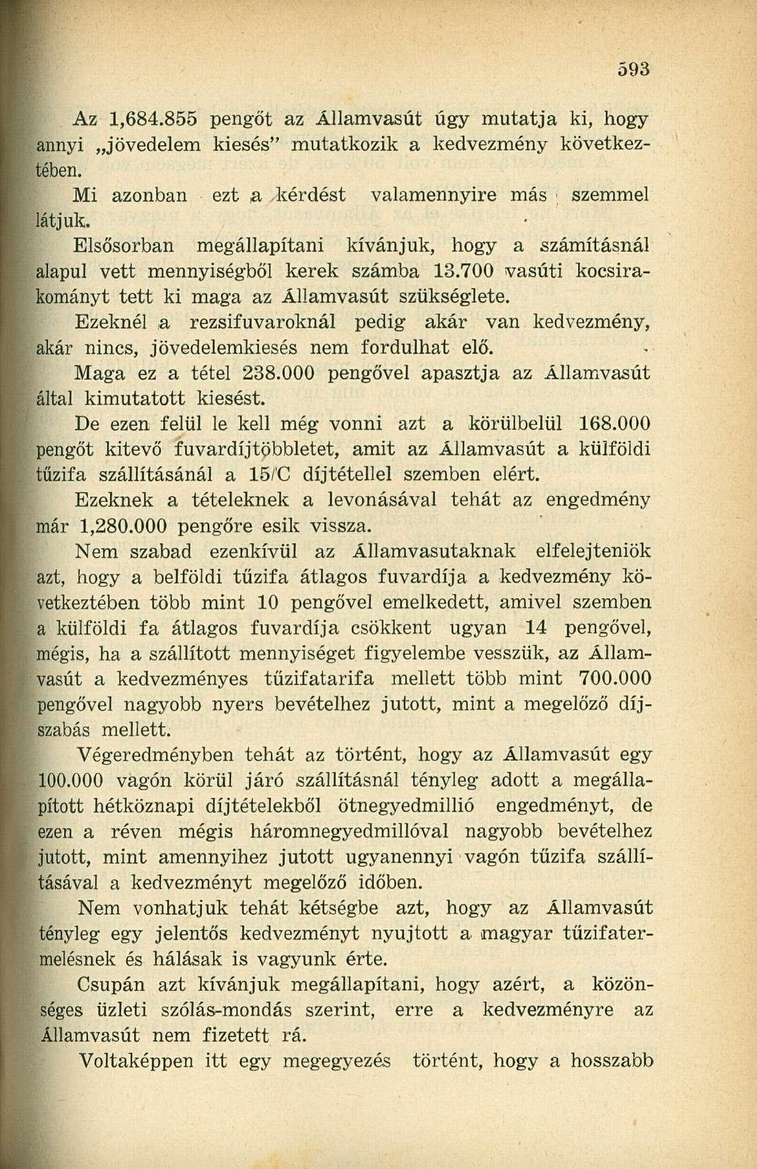 Az 1,684.855 pengőt az Államvasút úgy mutatja ki, hogy annyi jövedelem kiesés" mutatkozik a kedvezmény következtében. Mi azonban ezt a kérdést valamennyire más ; szemmel látjuk.
