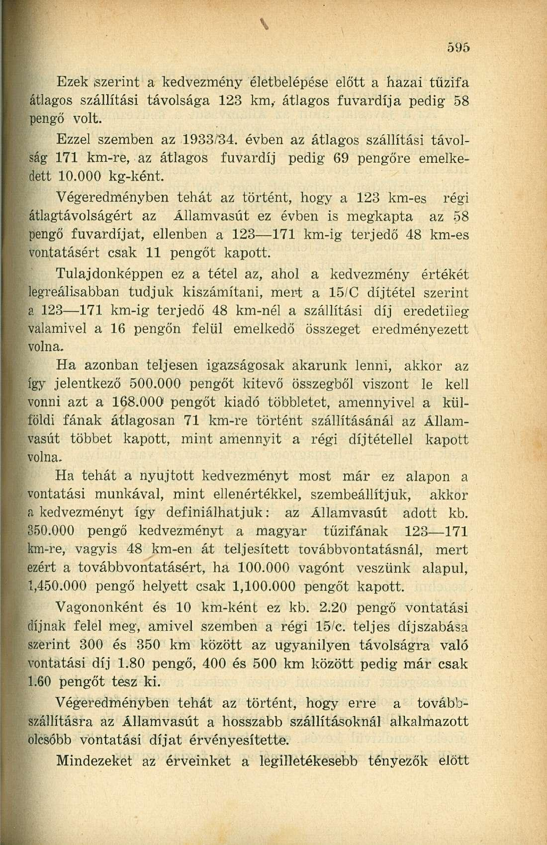 Ezek szerint a kedvezmény életbelépése előtt a hazai tűzifa átlagos szállítási távolsága 123 km,- átlagos fuvardíja pedig 58 pengő volt. Ezzel szemben az 1933/34.