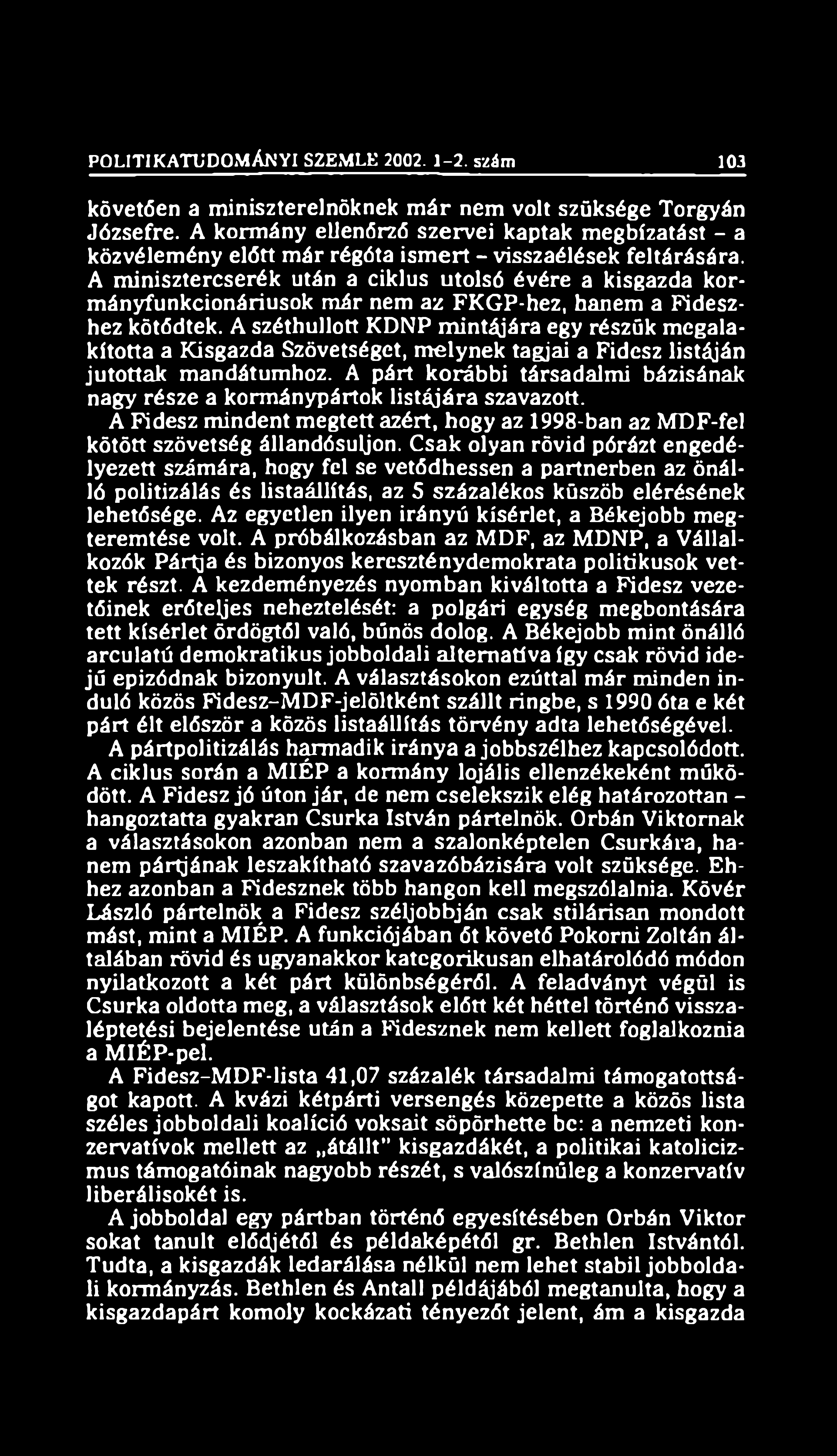 POLITIKATUDOMÁNYI SZEMLE 2002. 1-2. szám 103 követően a miniszterelnöknek m ár nem volt szüksége Torgyán Józsefre.