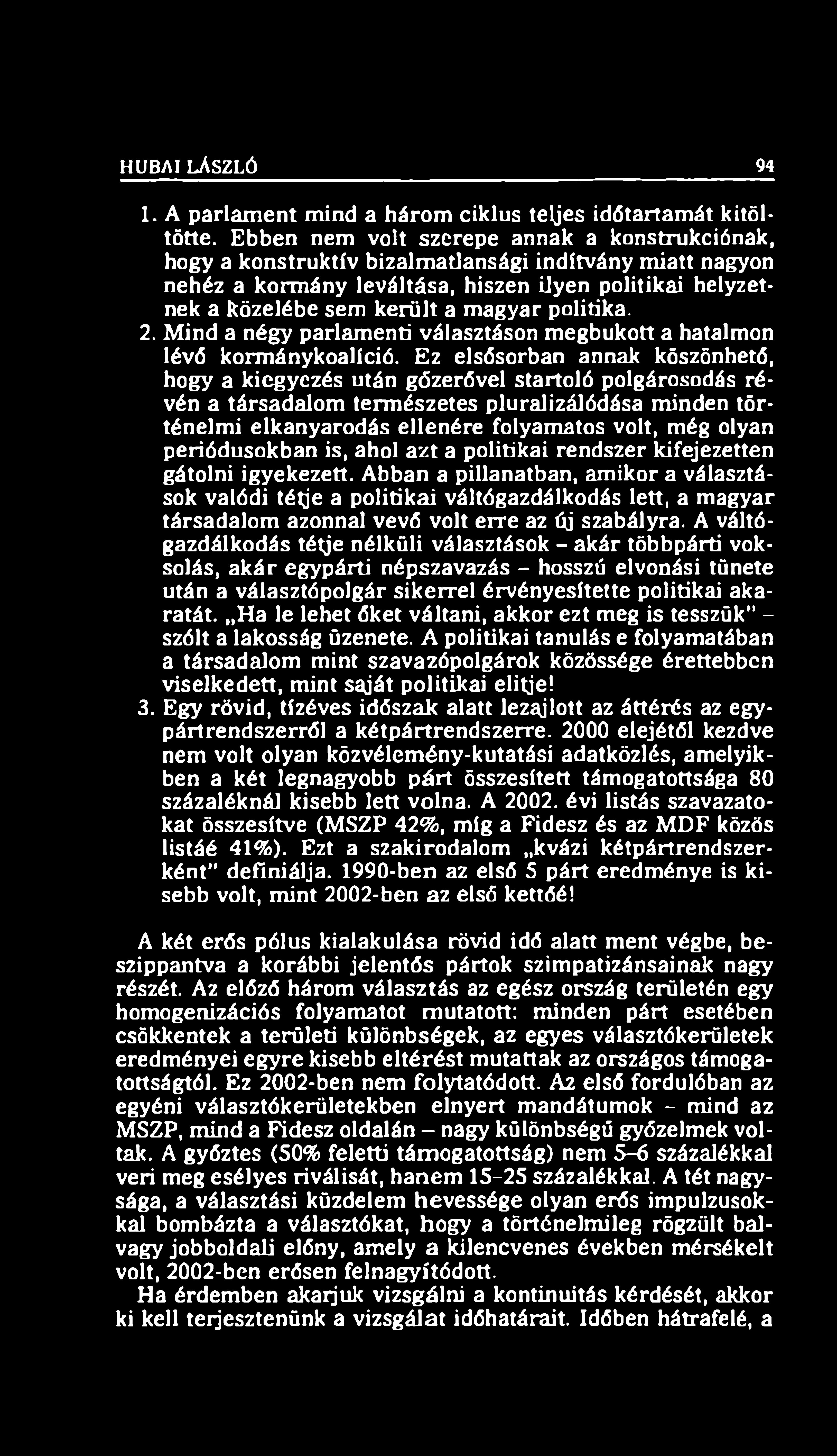HUBAI LÁSZLÓ 94 1. A parlam ent mind a három ciklus teljes időtartamát kitöltötte.
