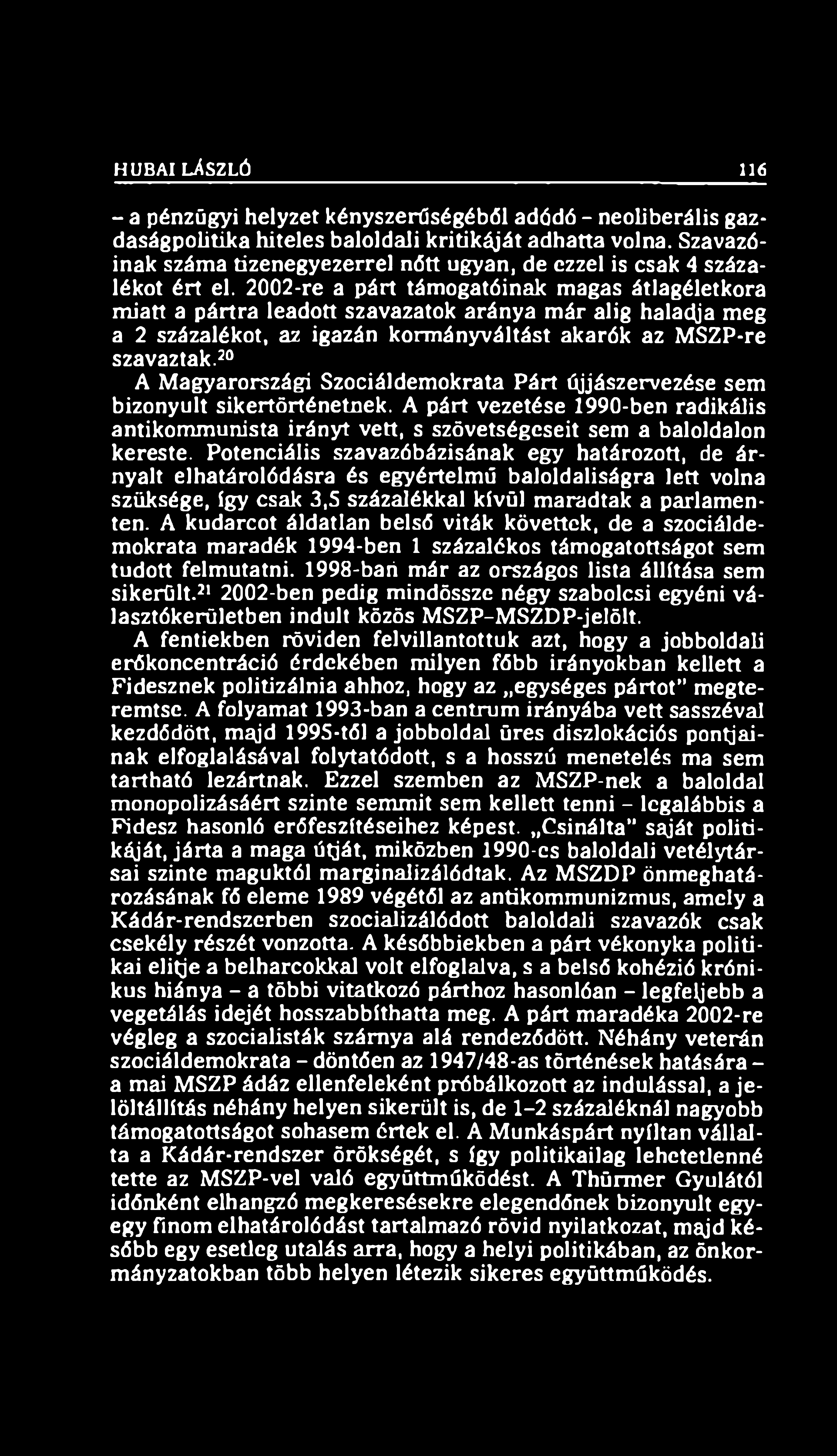HUBAI LÁSZLÓ 116 - a pénzügyi helyzet kényszerűségéből adódó - neoliberális gazdaságpolitika hiteles baloldali kritikáját adhatta volna.