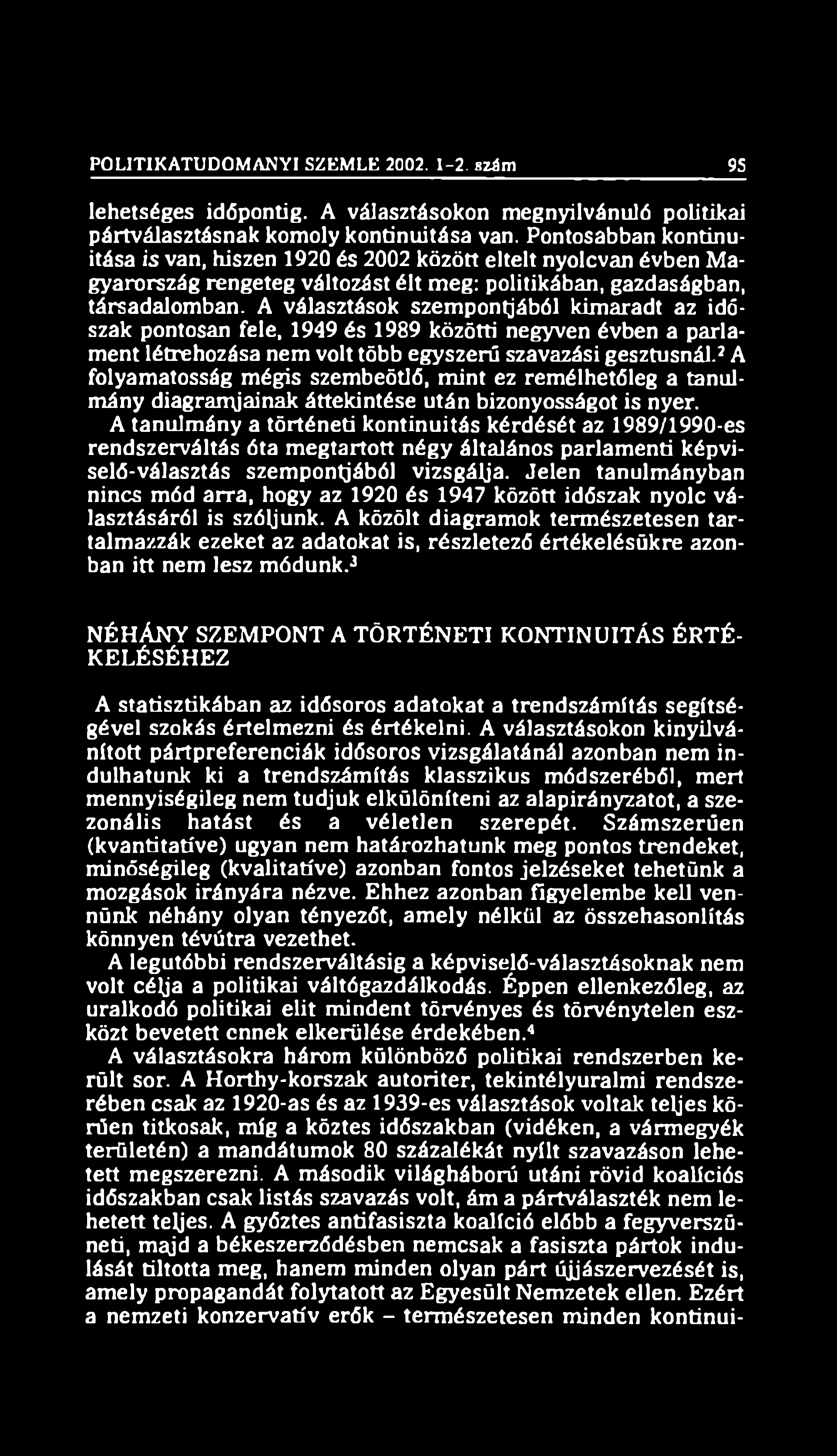 POLITIKATUDOMÁNYI SZEMLE 2002. 1-2. szám 95 lehetséges időpontig. A választásokon megnyilvánuló politikai pártválasztásnak komoly kontinuitása van.
