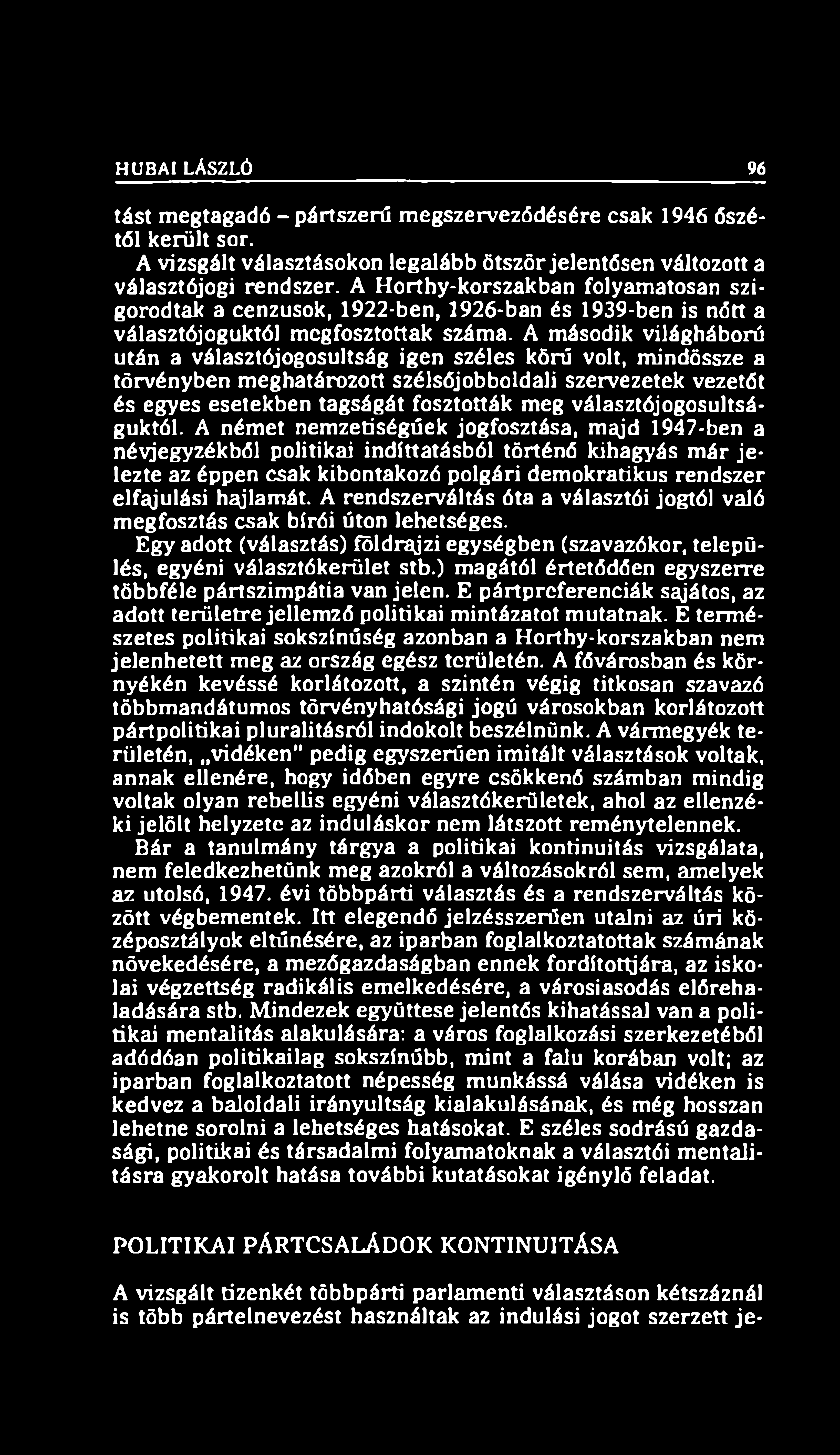 HUBAI LÁSZLÓ 96 tást megtagadó - pártszerű megszerveződésére csak 1946 őszétől került sor. A vizsgált választásokon legalább ötször jelentősen változott a választójogi rendszer.