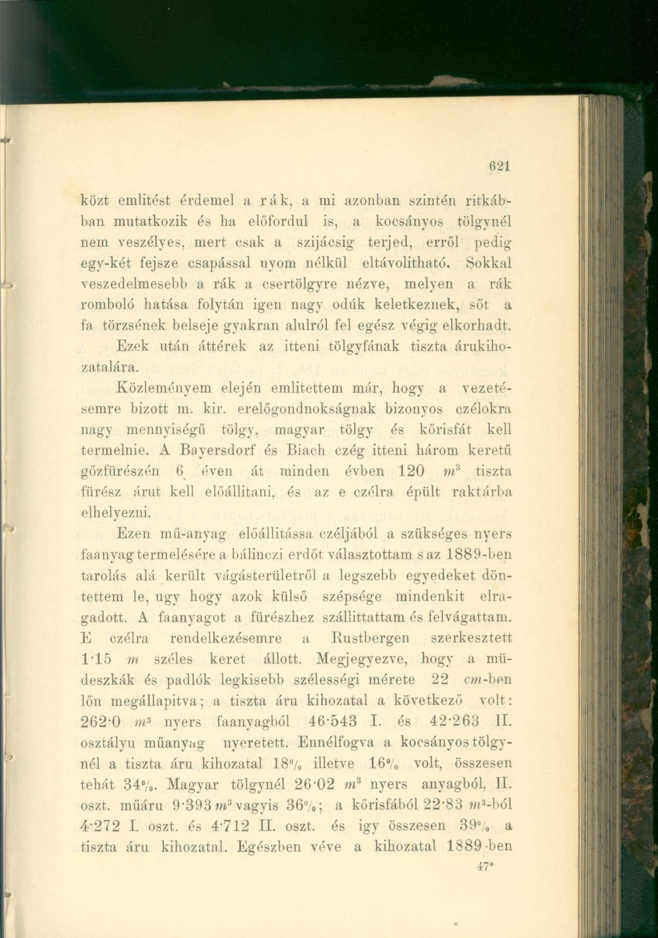 közt említést érdemel a rák, a mi azonban szintén ritkábban mutatkozik és ha előfordul is, a kocsányos tölgynél nem veszélyes, mert csak a szijácsig terjed, erről pedig egy-két fejsze csapással nyom