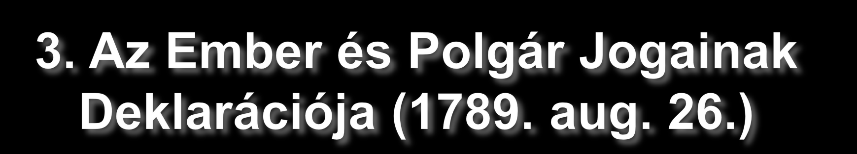 Írott alkotmány részének szánják Emberi és polgári jogok (emberi: egyetemes, elidegeníthetetlen; polgári: a francia polgárokra) Személyi és politikai