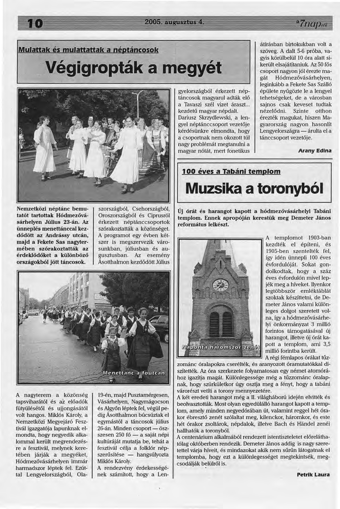 l 9-én, majd Pusztamérgesen, Vásárhelyen, Nagymágocson és A1győn léptek fel, végül pedig Ásotthalmon búcsúztak el egymástól a táncosok július 26-án.