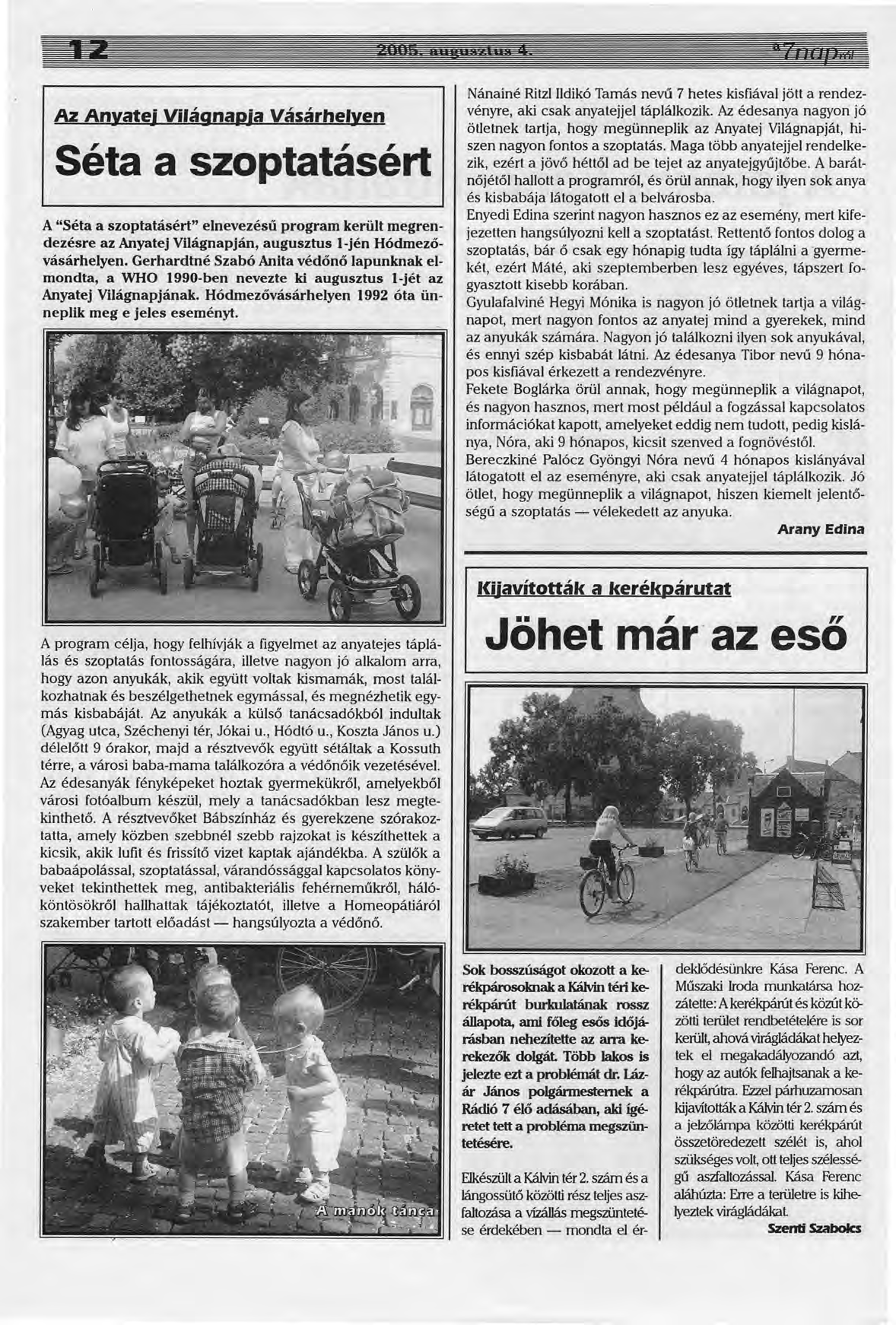 Az Anyatej Vifágnapja Vásárhelyen Séta a szoptatásért A "Séta a szoptatásért" elnevezésű program került megrendezésre az Anyatej Világnapján, augusztus l-jén Hódmezővásárhelyen.