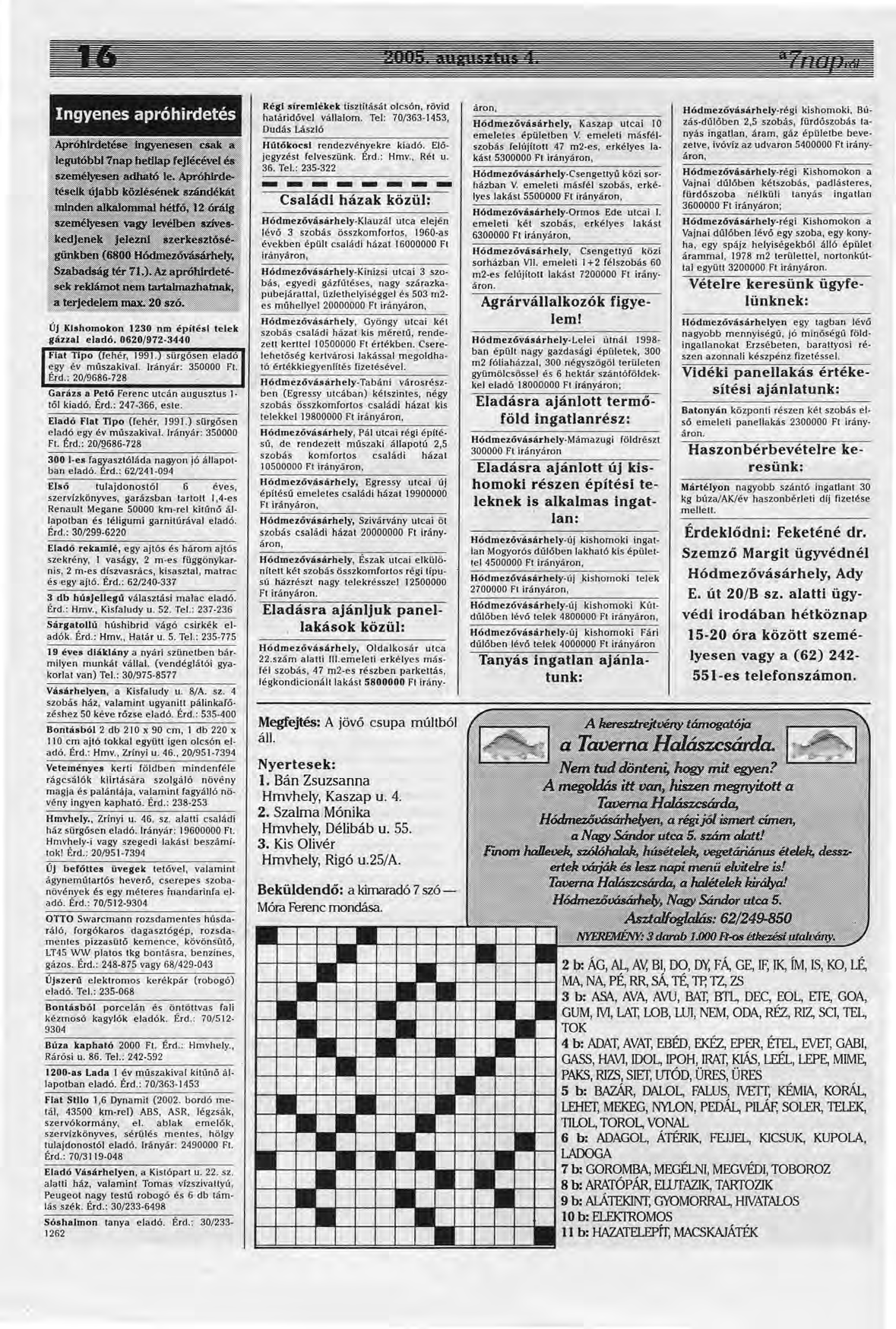 ngyenes apróhirdetés Garázs a Petó Ferenc utcán augusztus 1 től kiadó. Érd.: 247-366, este. Eladó Fiat Tlpo (fehér, 1991.) sürgősen eladó egy év múszakival. rá nyár: 350000 Ft. Érd.: 20/~686-728 300 l-es fagyasztóláda na~yon jó állapotban eladó.