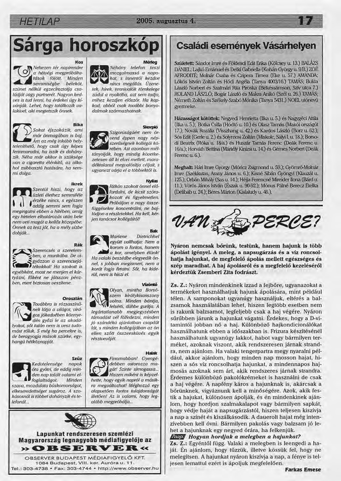 Kos ~ ~ Nehezen tér napirendre ~ ~ a hétvégi megpróbálta-... tások fölölt. Minden ~ semmiségbe beleköt, szünet nélkül egzecíroztatja családját vagy partnerét.