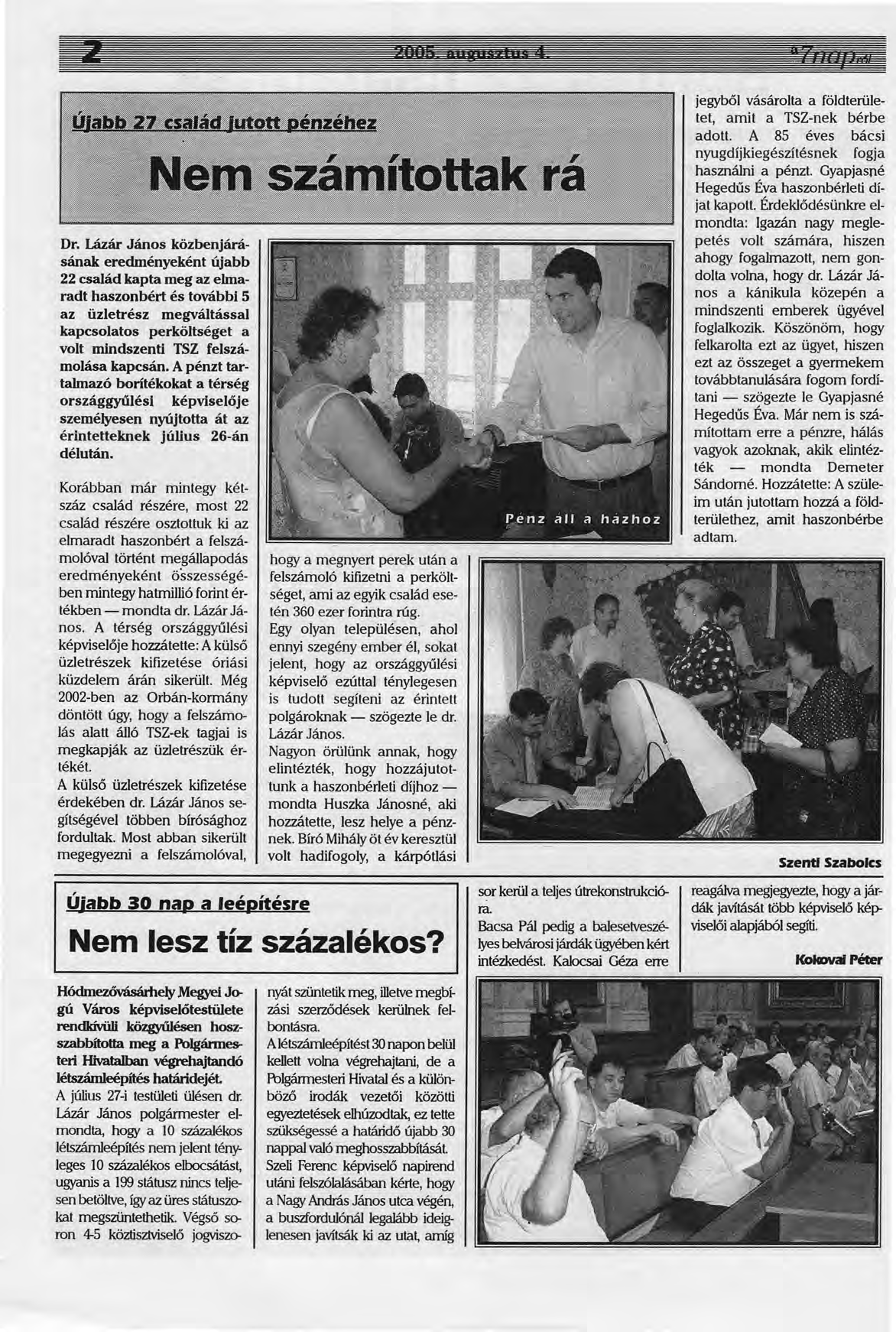 Dr. Lázár János közbenjárásának eredményeként újabb 22 család kapta meg az ehnaradt haszonbért és további 5 az üzletrész megváltással kapcsolatos perköltséget a volt mindszenti TSZ felszámolása