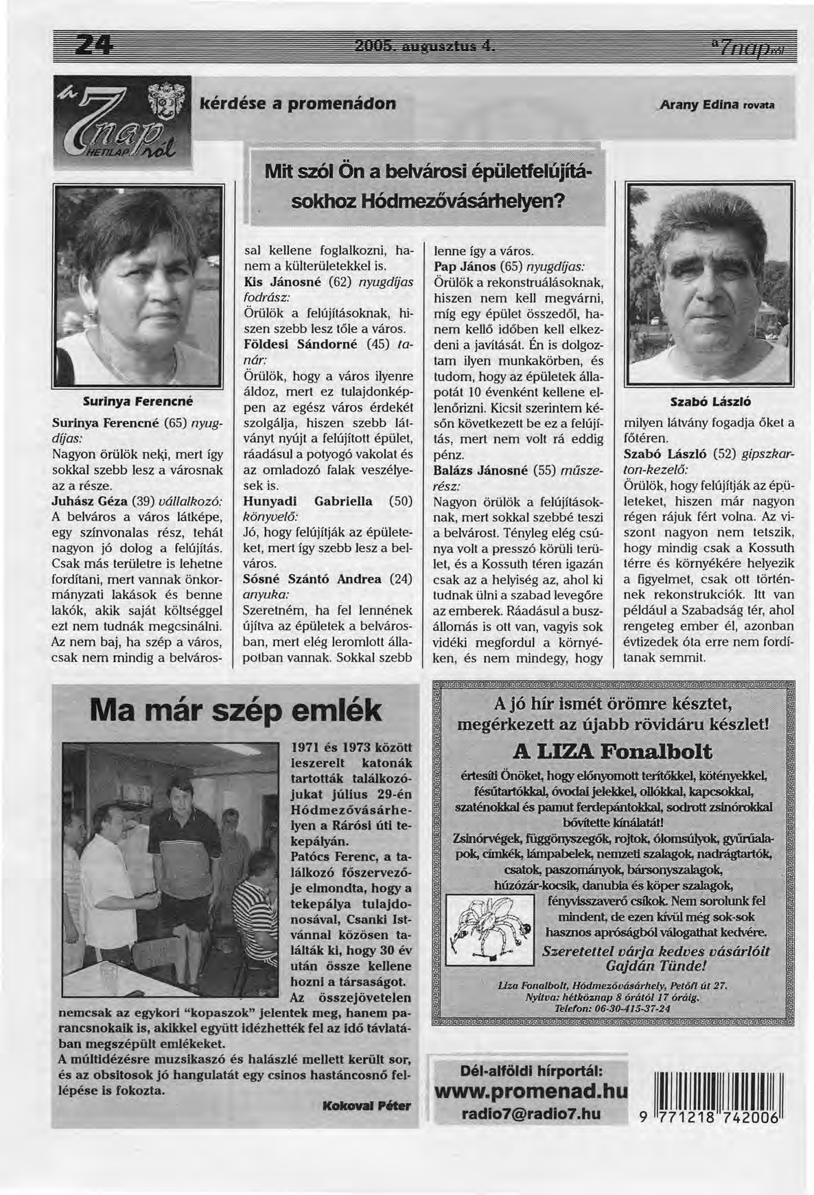 kérdése a promenádon.arany Edina rovata Surinya Ferencné Su rinya Ferencné (65) nyugdíjas: Nagyon örülök nel9, mert így sokkal szebb lesz a városnak az a része.