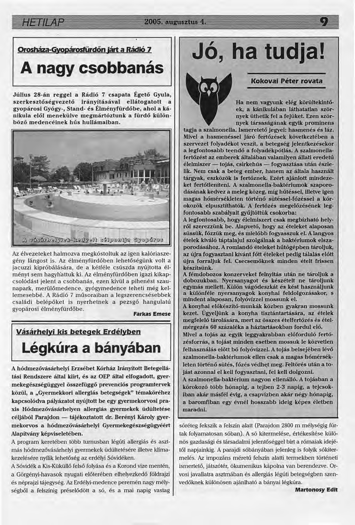 Orosháza-Gyopárosfürdőn járt a Rádió 7 A nagy csobbanás Július 28-án reggel a Rádió 7 csapata Égető Gyula, szerkesztőségvezető irányításával ellátogatott a gyopárosi Gyógy-, Stand- és Élményfürdőbe,