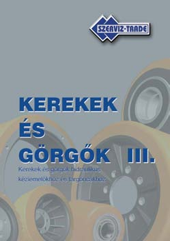 Eddig megjelent katalógusaink! Szerviz-Trade Kerekek és görgõk IV. - Formatervezett bútorgörgõk és speciális intézményi felhasználású kerékszerkezetek Kiadja a Szerviz Trade Kft. Kerék Üzletága 2005.