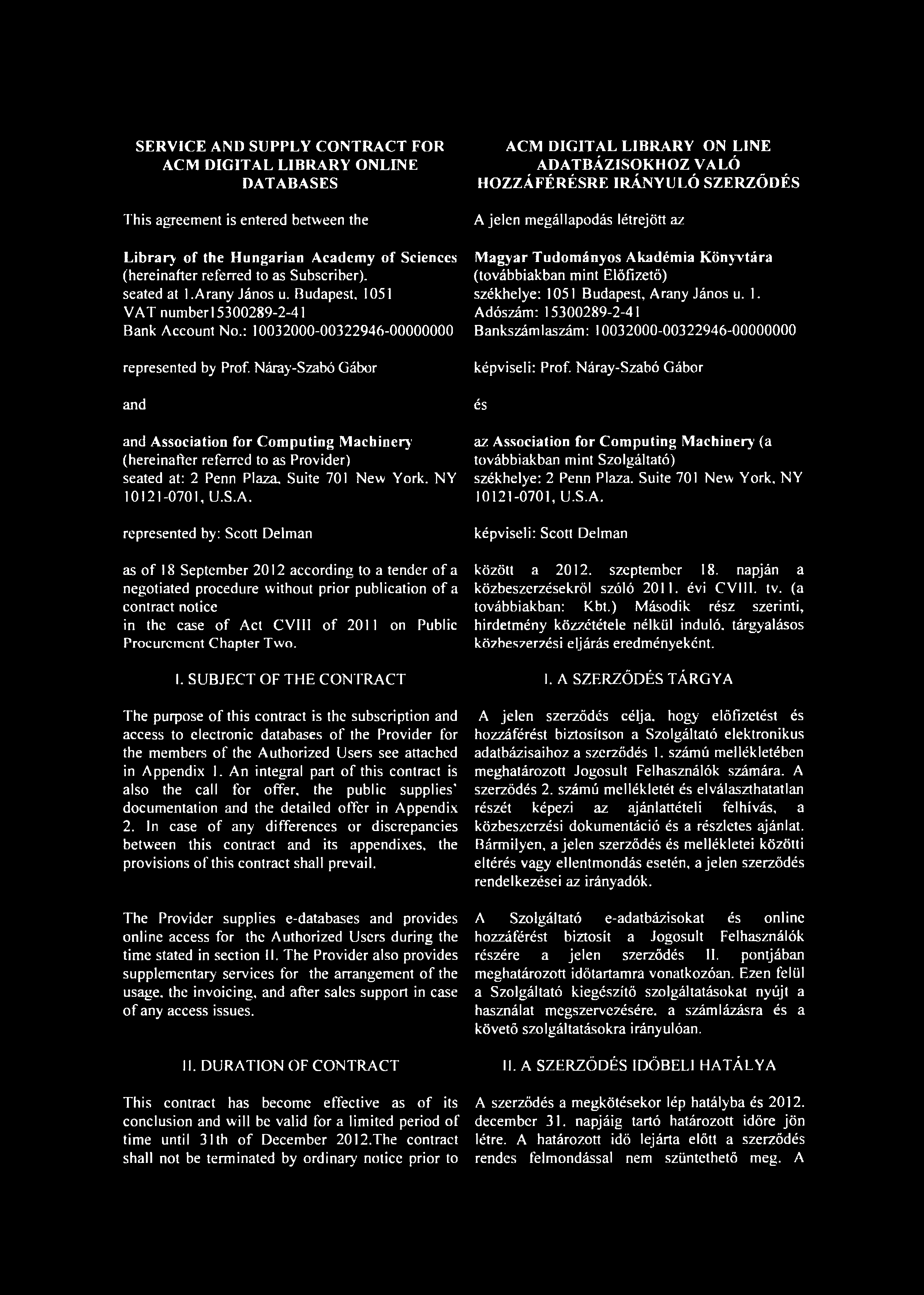 SERVICE AND SUPPLY CONTRACT FOR ACM DIGITAL LIBRARY ONLINE DATABASES This agreement is entered between the Library of the Hungarian Academy of Sciences (hereinafter referred to as Subscriber).