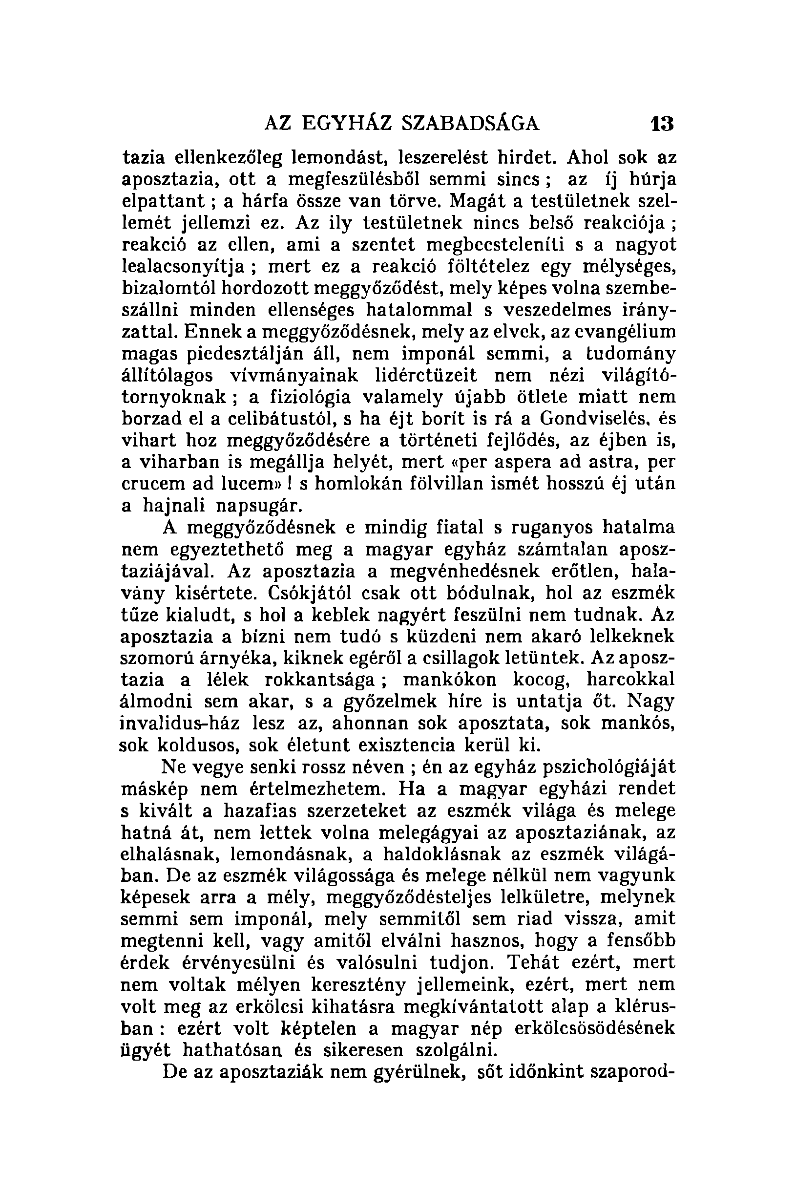 AZ EGYHÁZ SZABADSÁGA 13 tazia ellenkezőleg lemondást, leszerelést hirdet. Ahol sok az aposztazia, ott a megfeszülésböl semmi sincs; az íj húrja elpattant; a hárfa össze van törve.