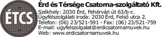 KÖZÜ ZEMI SZOLGÁLT AT Á S I S ZERZŐDÉS szennyvízelvezetésre Ügyszám: Szerződés száma: Fogyasztási hely kód: Mely létrejött egyrészről: az Érd és Térsége Csatorna-szolgáltató Kft.
