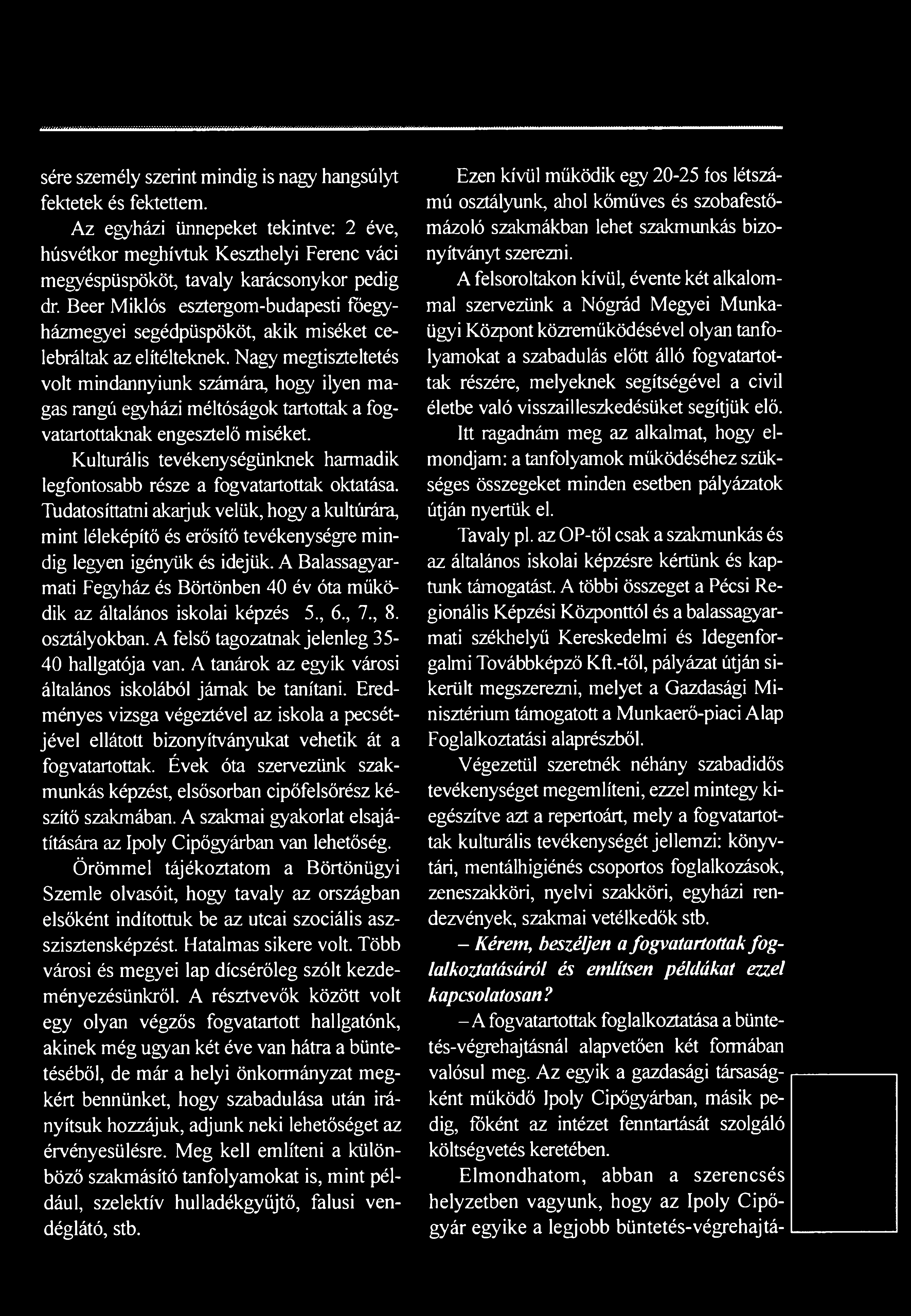 sére személy szerint mindig is nagy hangsúlyt fektetek és fektettem. Az egyházi ünnepeket tekintve: 2 éve, húsvétkor meghívtuk Keszthelyi Ferenc váci megyéspüspököt, tavaly karácsonykor pedig dr.
