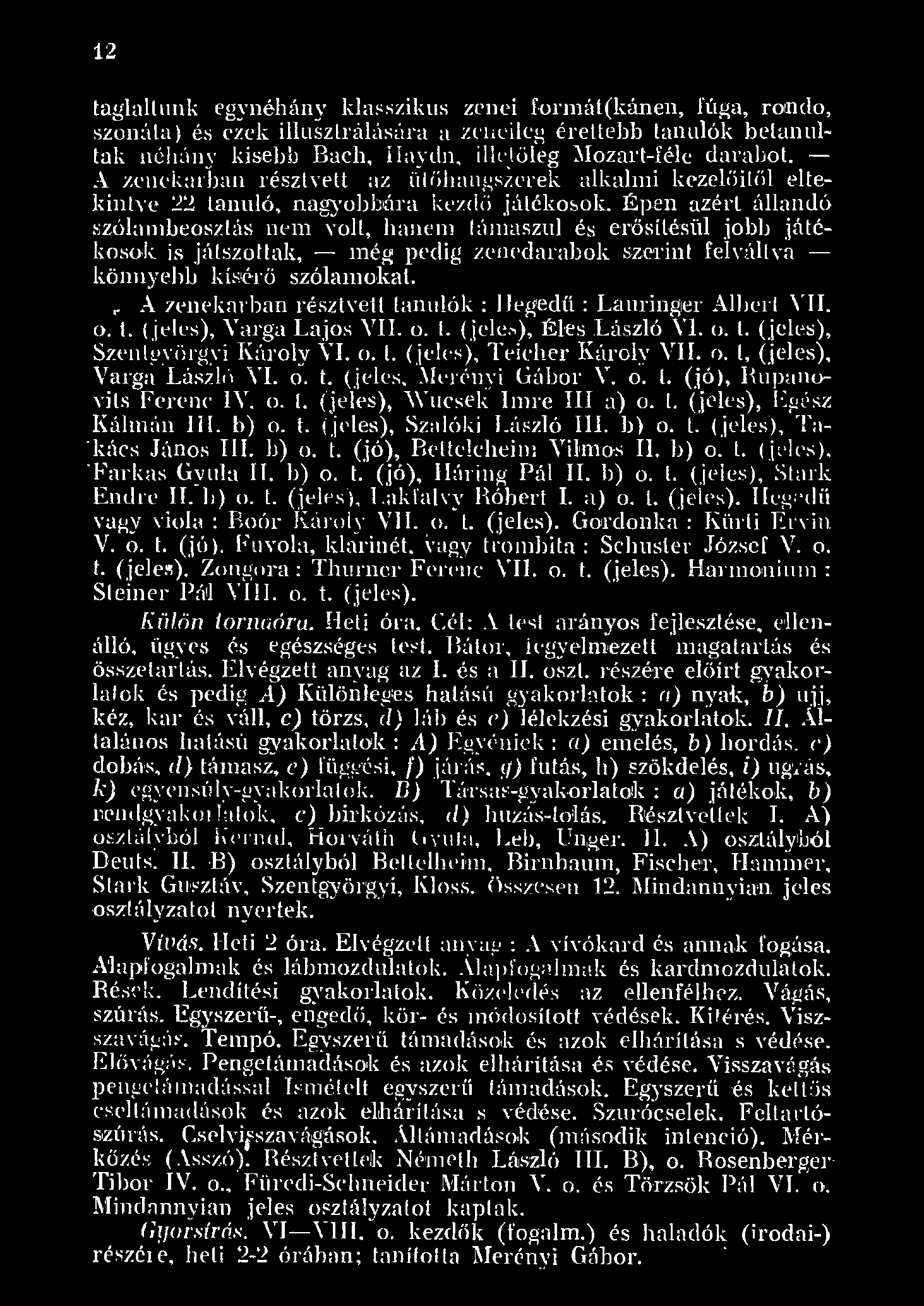 2 tagaunk egynéhány kass.zikus zenei f.ornát(kánen, fúga, rotndo, szonáa) és ezek iusztráására a zeneieg érettebb tanuék beanntak néhány kisebb Bach, Haydn, ic _tőeg \fozart-fée darabo.