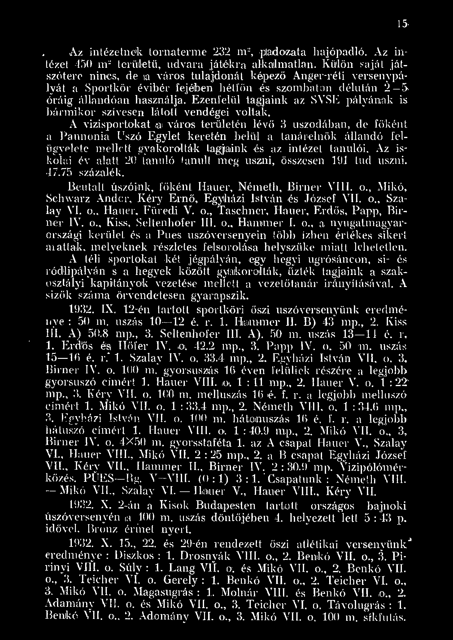 .Az jntézetnek tornatenne 2:32 m 2, padozata hajópadó. Az intézet 450 m:! terú~etí.í, udvara jábékra ai<-amatan. {\.