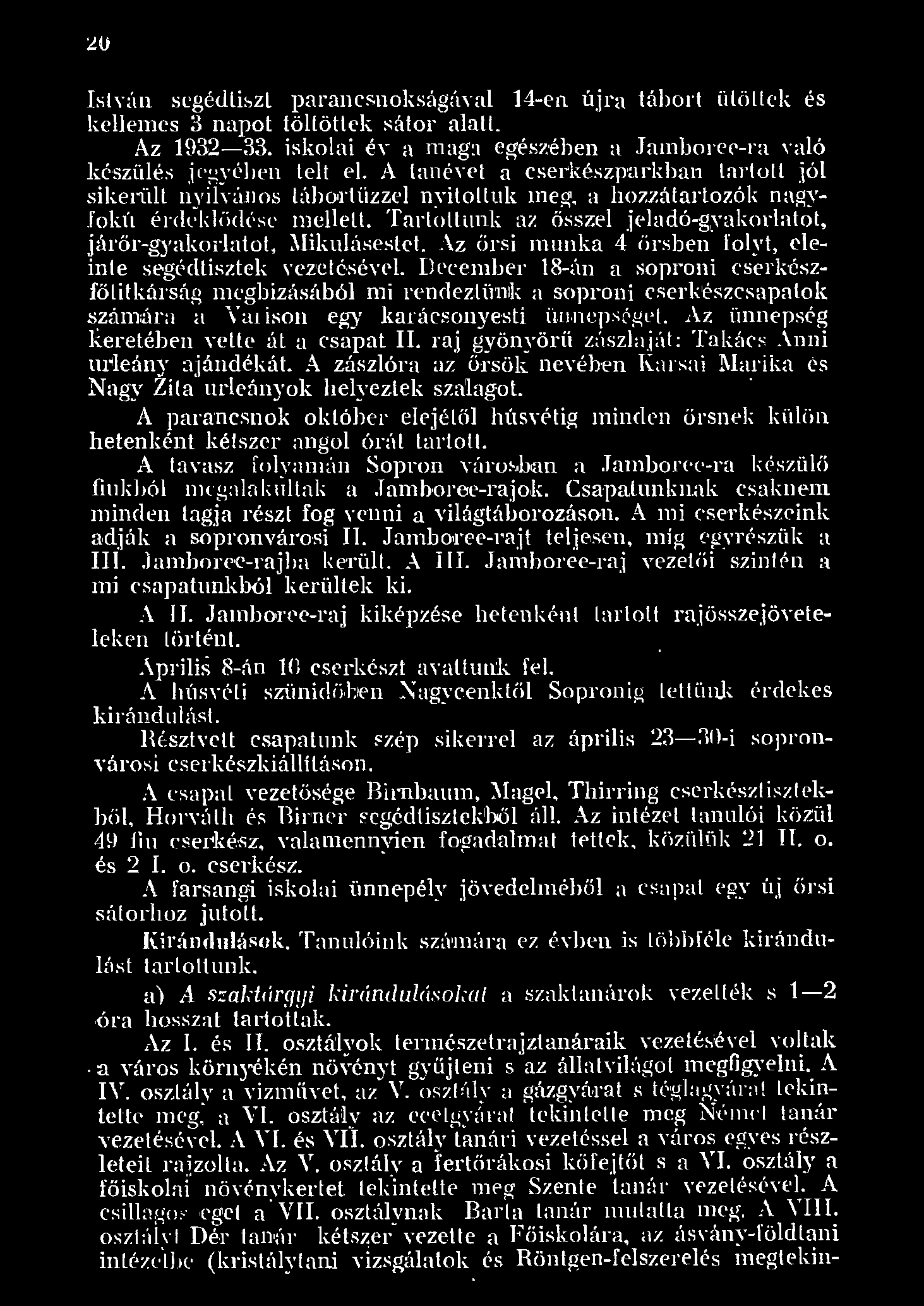 20 István segédtiszt parancsnokságáva 4-en újra tábort ütöek és keenes 3 napot tötöttek sátor aat. Az 932-33. iskoai év a maga egészéh en a J ainboree-ra Y aó készüé jegyében et e.