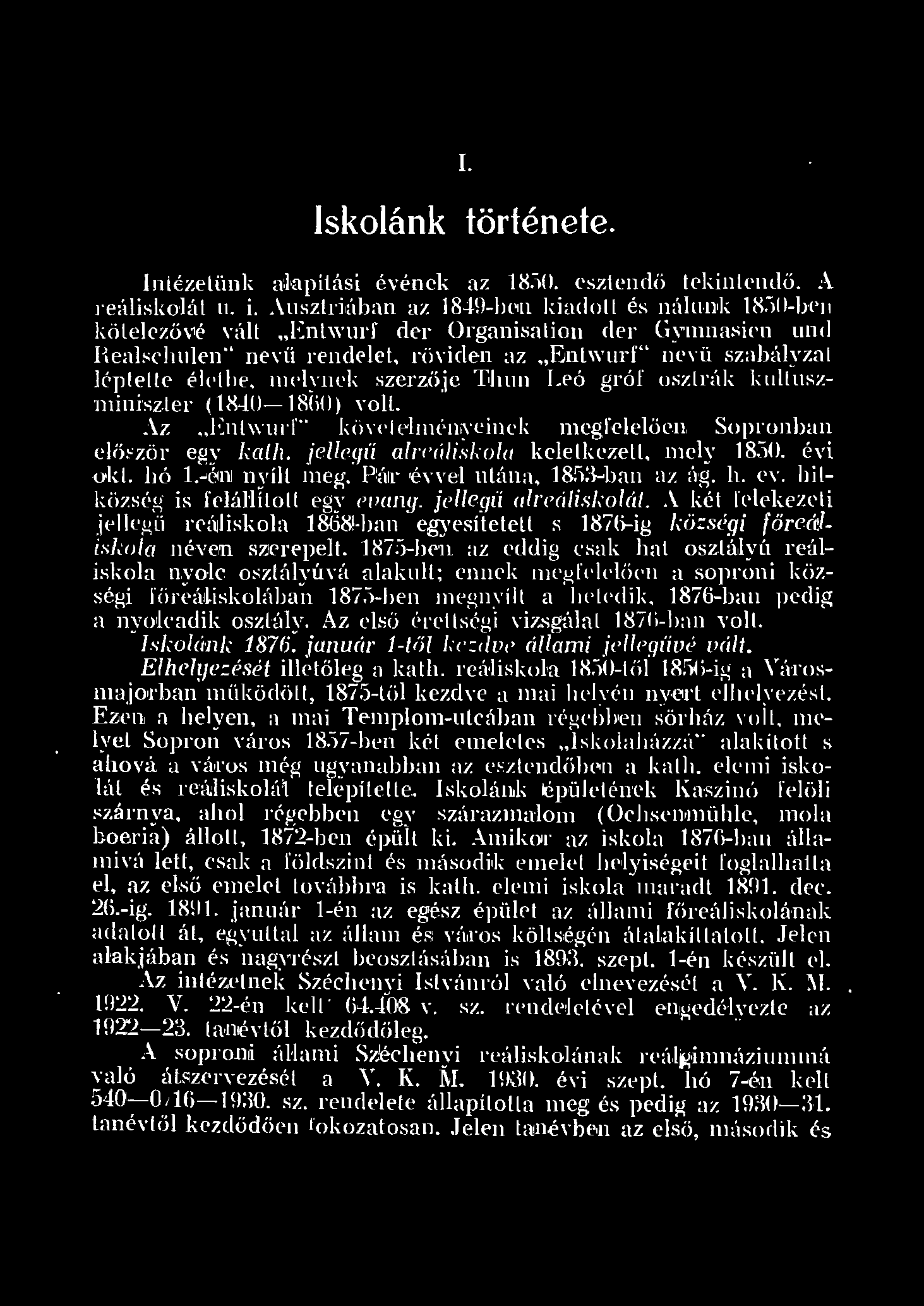 I. Iskoánk története. InézeünJk atapítási événe{. az 850. esztendő tekintendő. A reáisko át u. i. AusztTiában az 849-ben kiadot és náunk 850-ben köteezővé vát "Entwurf der Organisation der Gynn.