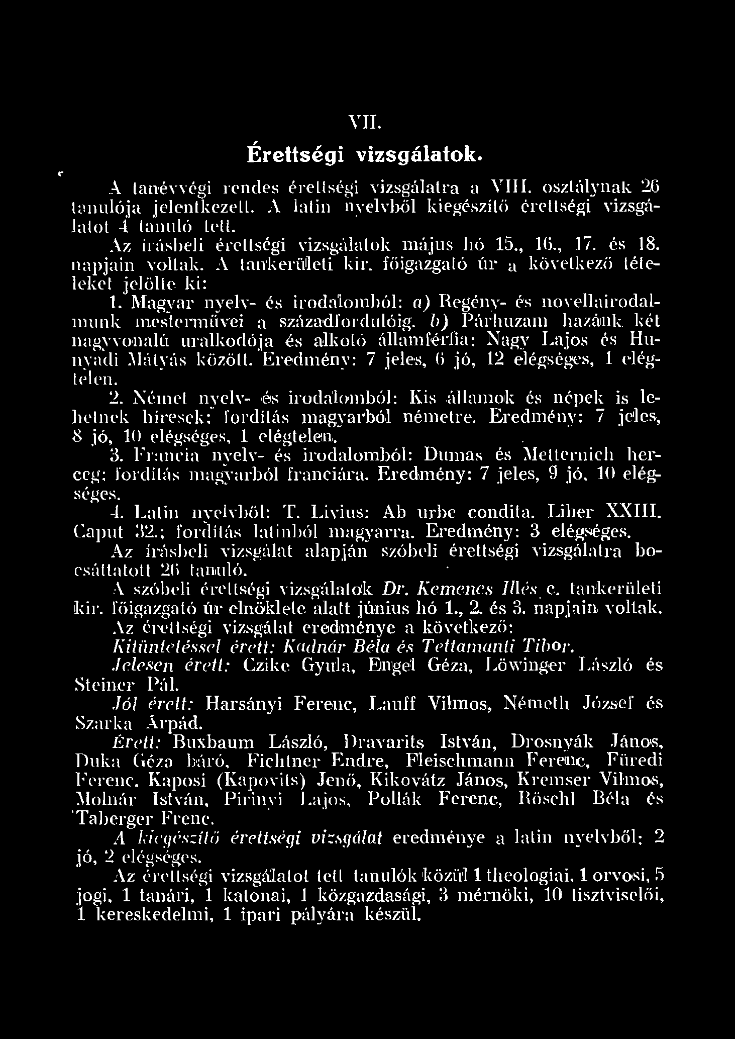 .. VII., Erettségi vizsgáatok. A tanéyvégi rendes 'érettségi vjzsgájatra a VIII. osztá.) na( 26 mnója jeentkezett. A atin n_ r evhő ki e-gész íő ér etts égi Yizsgáaot 4 tanuó ett.