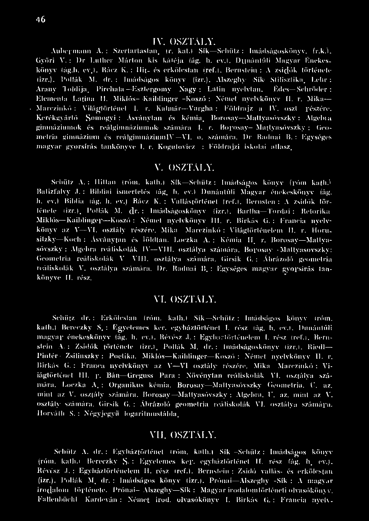 46 IY. OSZTALY. Auh'[':n.-\. : Szer:u-tástan tr. kt.) Sik- Sehüz : múdsúgusküny\'. (r.k.'j. Gyüri V.: Dr L utht r \úrton kis kút c.'.ia (úrr. h. ey.). D unú ntúi ~fa g ~ nr ~ nckcsküny \ (úg.h. ' \, ).