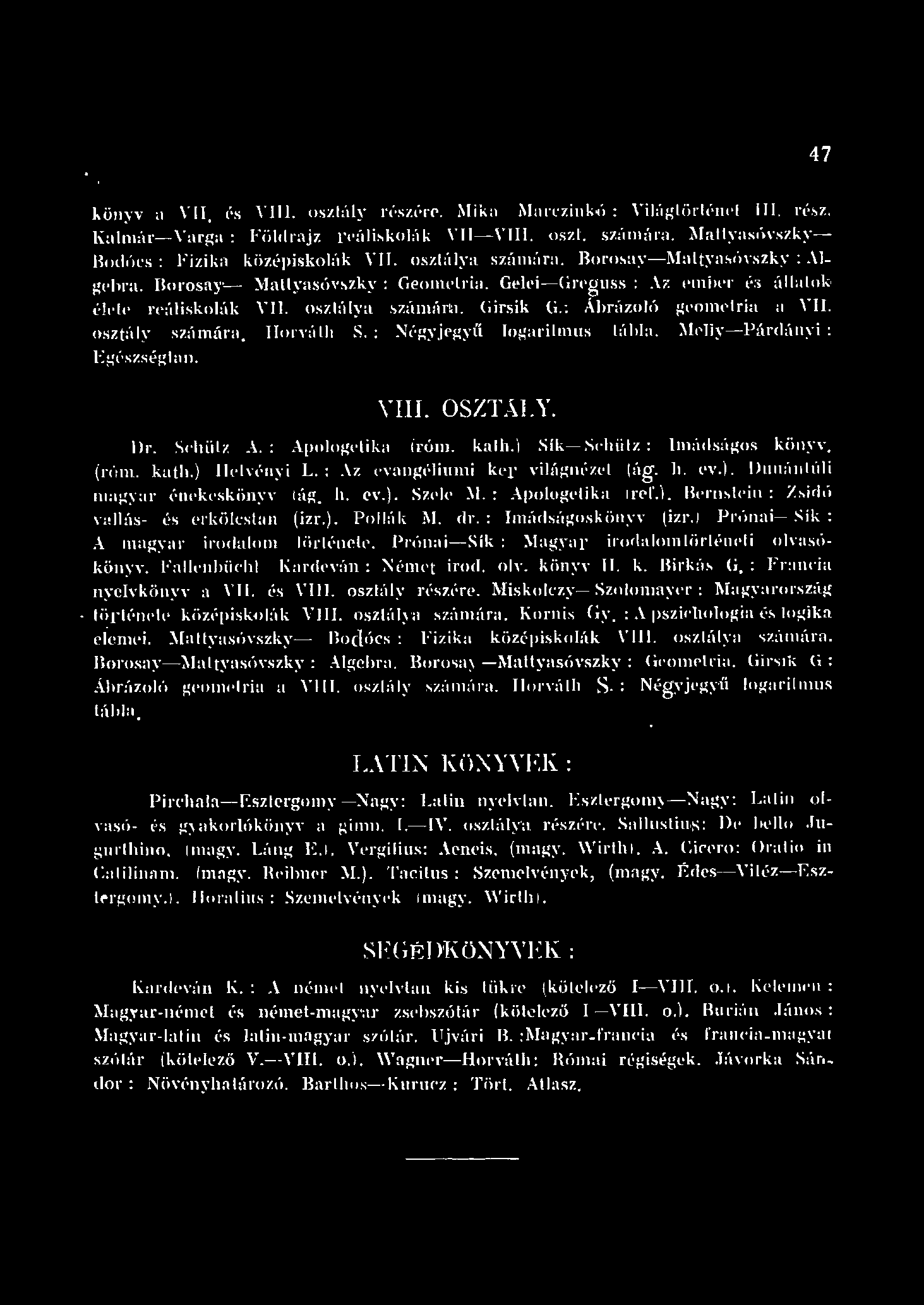 47 könyv a V LI. és V U. oszt ú y n' zt rr. Mikn- Ma,rczink() : Vi:'gürtén' IIL rész. Ka múr- Yargn : Födrajz reúisko:'tk VII- \ '. oszt. szc'tmúra. :Mayasú, szky Bodócs: ~ izika középiskoúk VII.