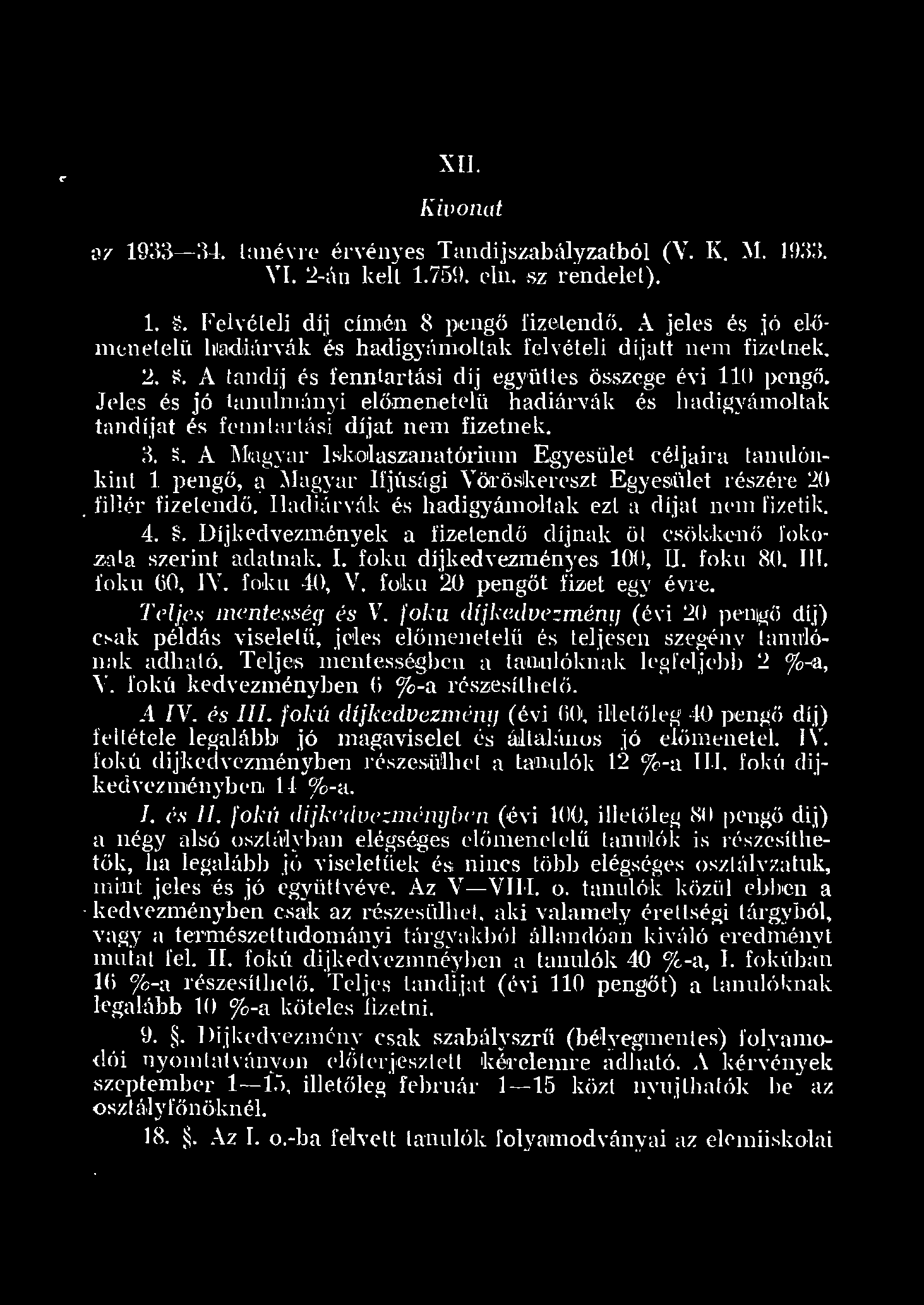 C" XII. K ivonat.az 933-34. anévre érvényes Ta ndíjszabáyzatbó (V. K. M. 933. VI. '~-án ket.7 5,9. ein. s~ rendeet)... Fevétei díj címén 8 pengő fizetendő.