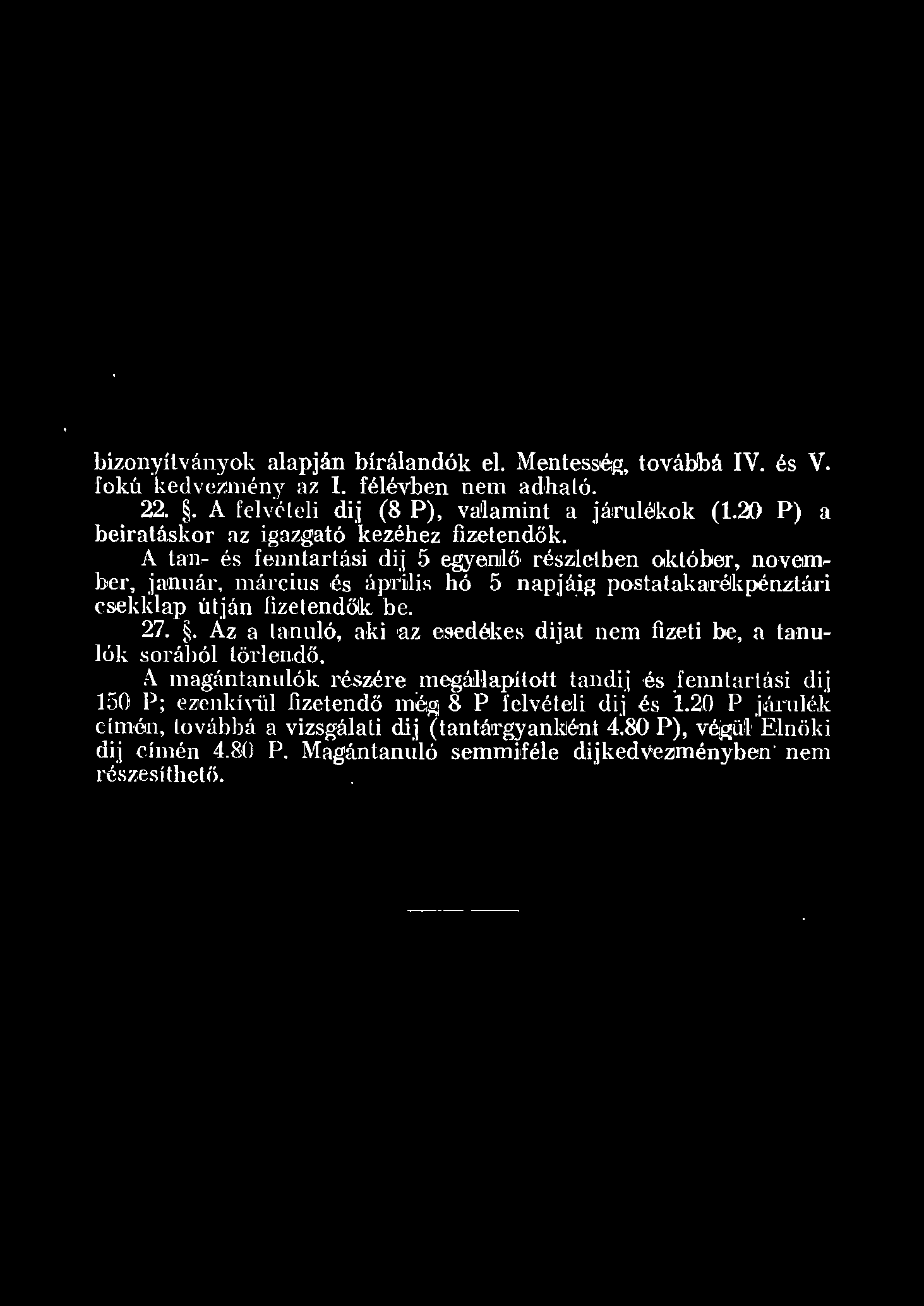bizonyítványok aapján bíráandók e. Mentess~, tová)bá IV. és V. fokú kedvezmény az I. féécvhen nem adható. 22.. A 'fevétei dij (8 P), vajamint a.]ájruekok (.
