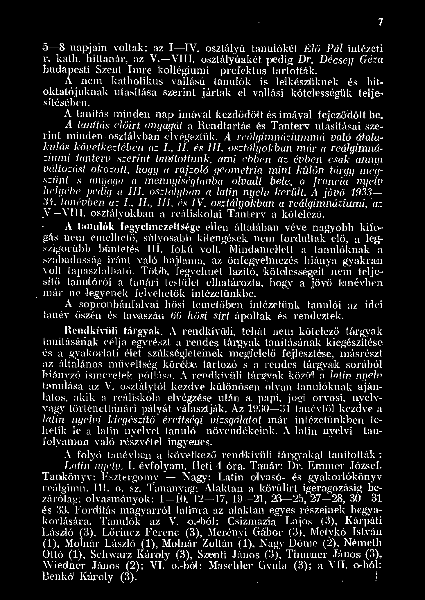 .5-8 napjain vohak; az I-IV. os~ztáyú tanuókjét Éő Pá inté~eti r. kath. hittanár, az V. -VJ.I~I. osztáyúakét pedig Dr. D é cse~j Géza budapesti Szen;t: hnre koégiumi prefektus tartották.