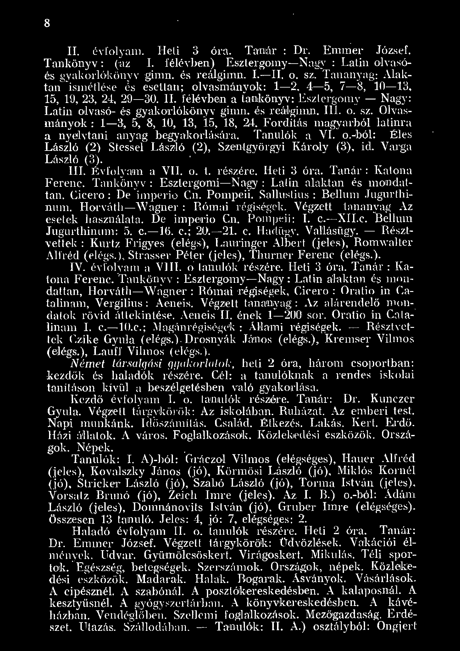 8 II. é\ foyajm. Heti 3 óra. Ta I!ár : Di". Enmer József. Tankönyv: (az I. féévben) Esztergony-Nagy : Latin ova óés gyakorókönyv gimn. é reágimn. L- II. o. sz.